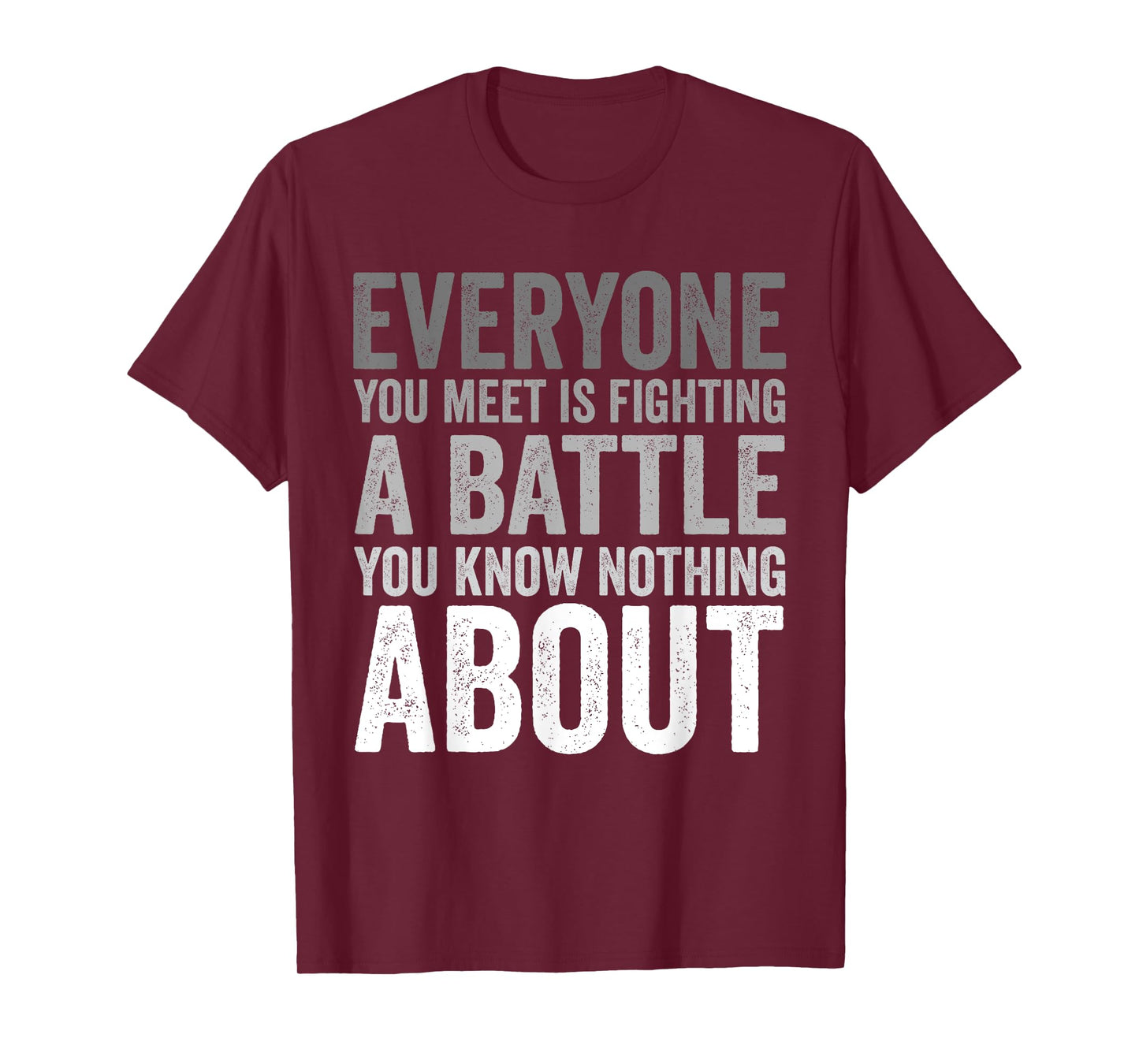 Be Kind Everyone Is Fighting A Battle You Know Nothing About T-Shirt