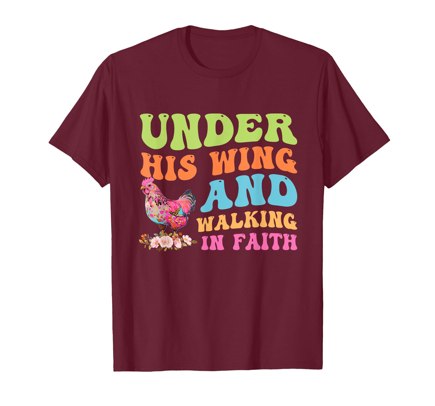Under His Wing And Walking In Faith Chicken Design T-Shirt