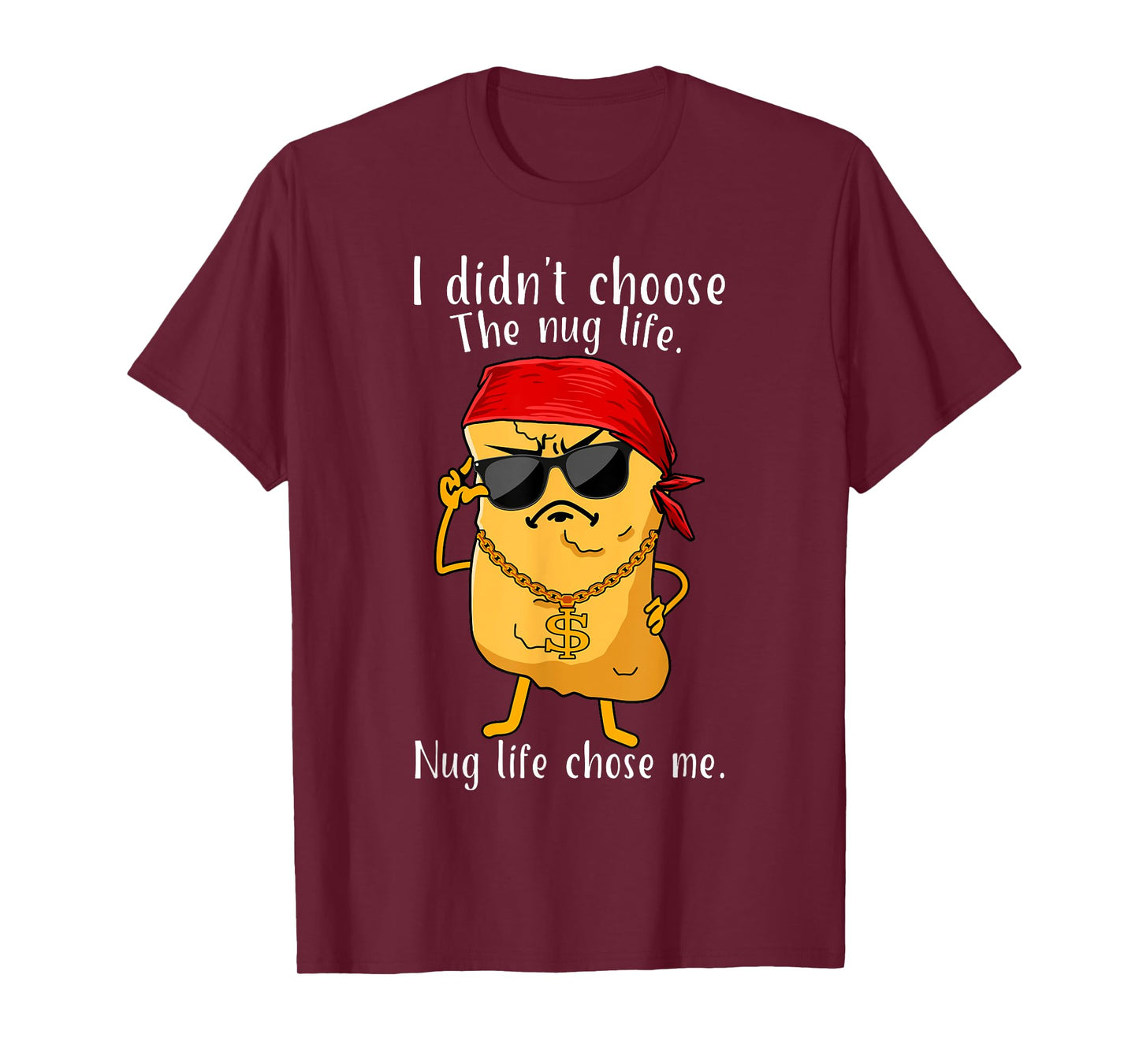 I Didn't Choose The Nug Life, Nug Life Chose Me Nugget T-Shirt