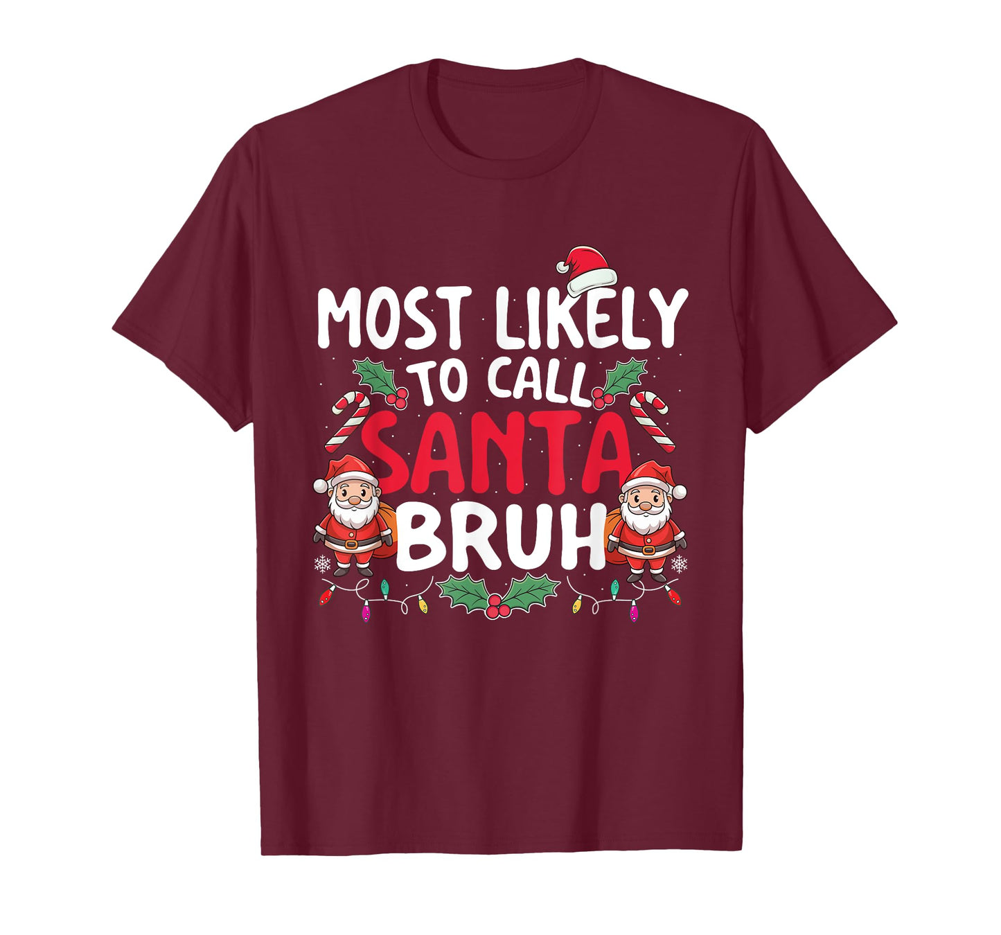 Most Likely To Call Santa Bruh - Xmas Christmas Squad T-Shirt