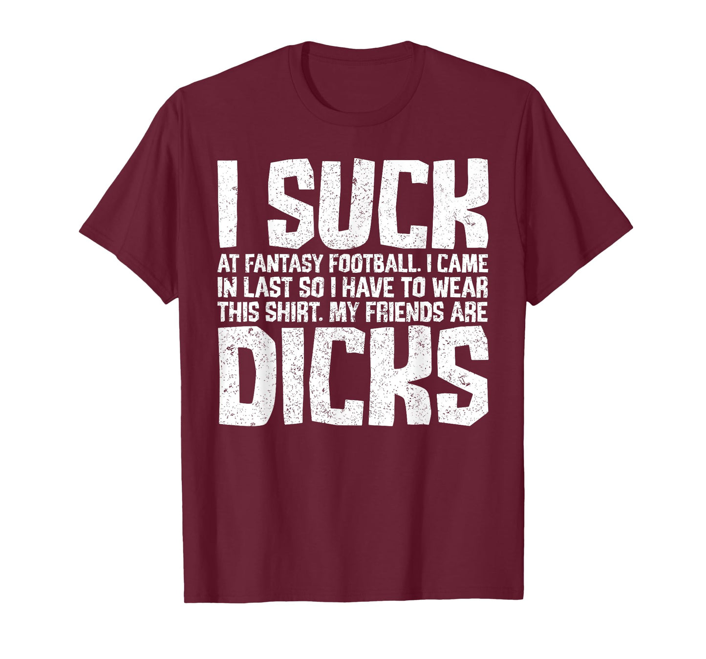 Sarcasm I Suck At Fantasy Football My Friends Are Dicks T-Shirt