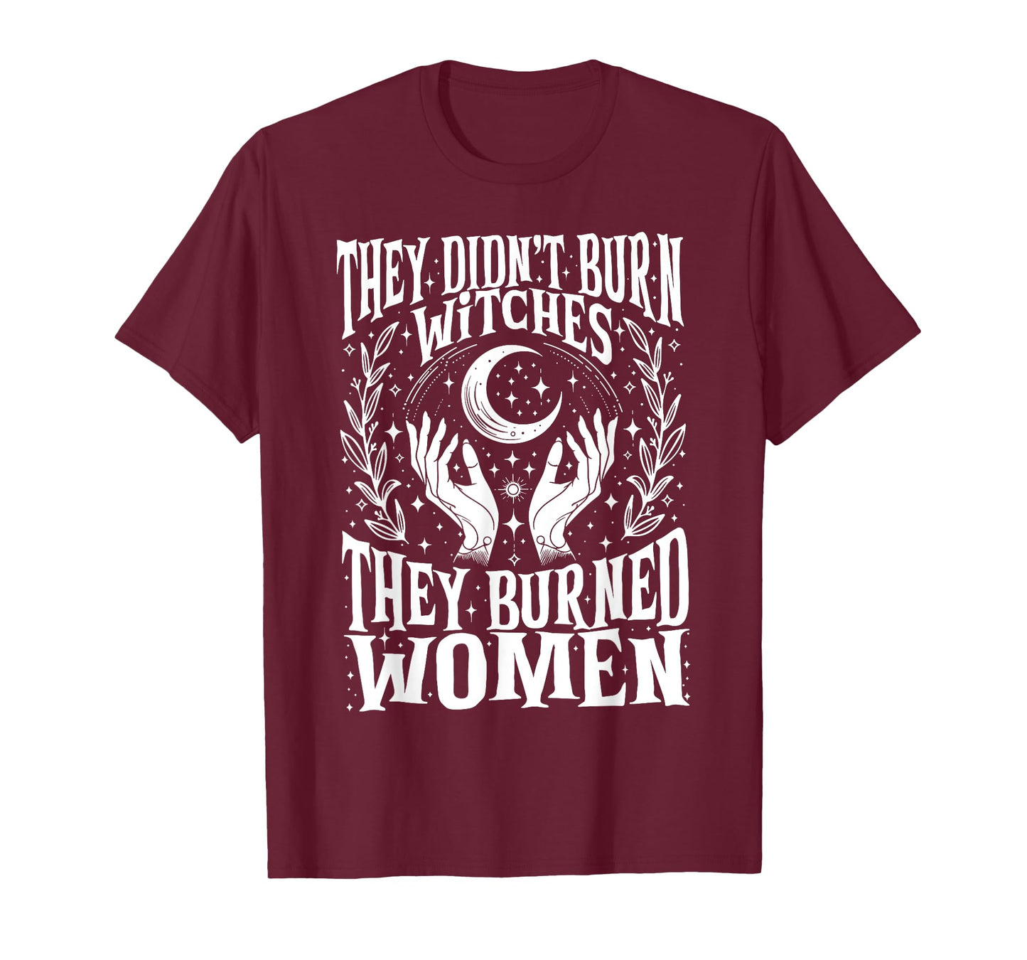 They Didn't Burn Witches They Burned Women Xmas Rights Dates T-Shirt