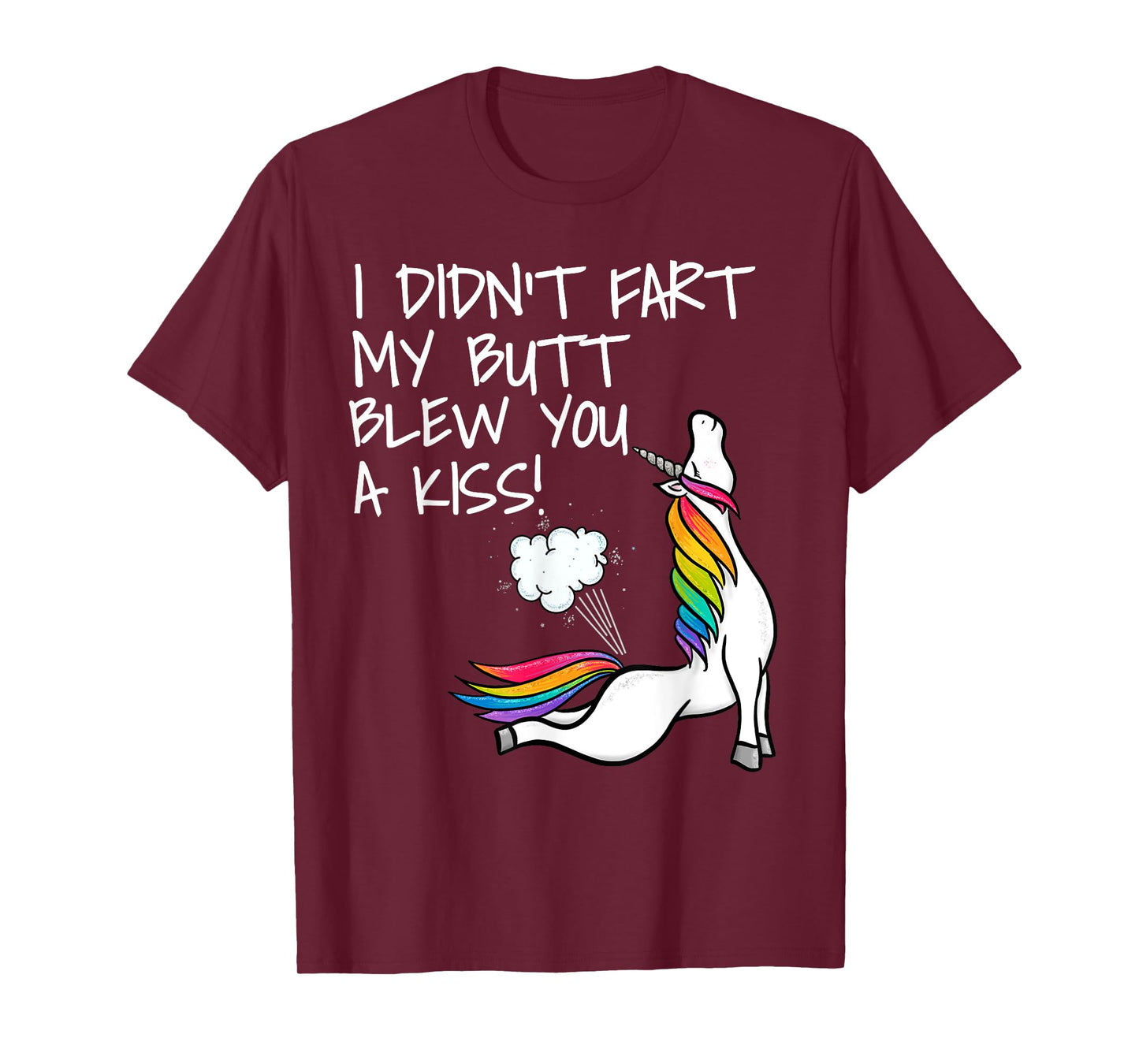 I Didn't Fart My Butt Blew You A Kiss Unicorn T-Shirt