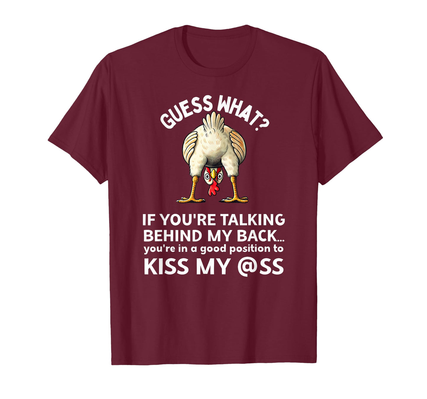 If You're Talking Behind My Back Kiss My Ass Chicken Butt T-Shirt