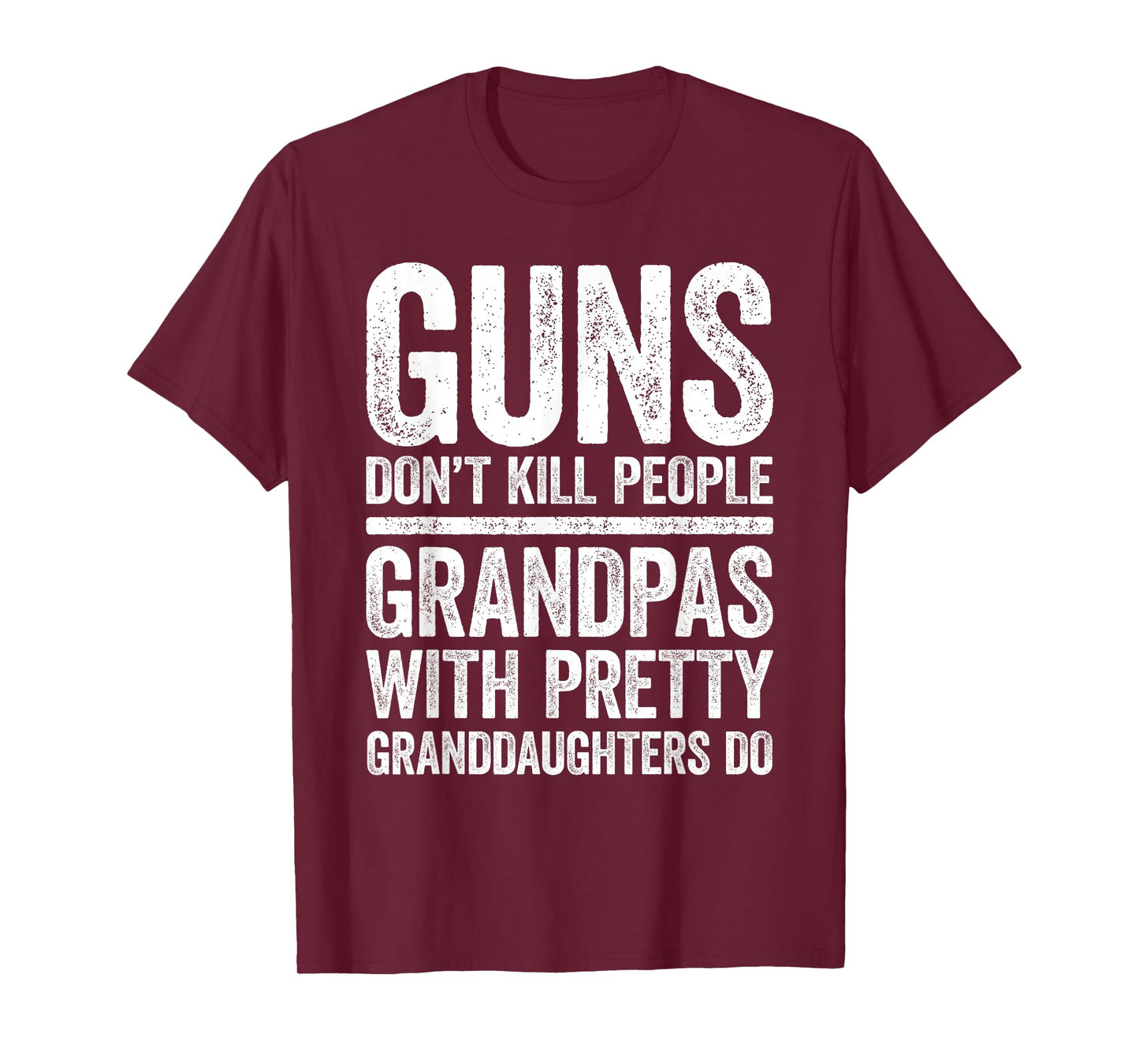 Guns Don't Kill People Grandpas Pretty Daughters Do Shirt T-Shirt