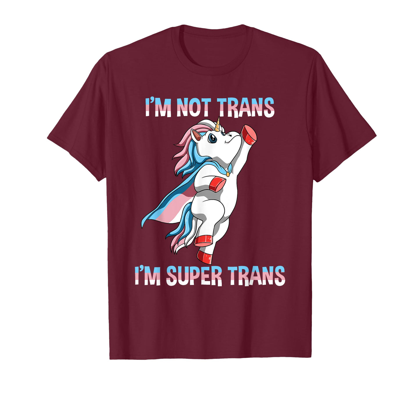 Super Transgender Unicorn - I Am Not Trans, I Am Super Trans T-Shirt