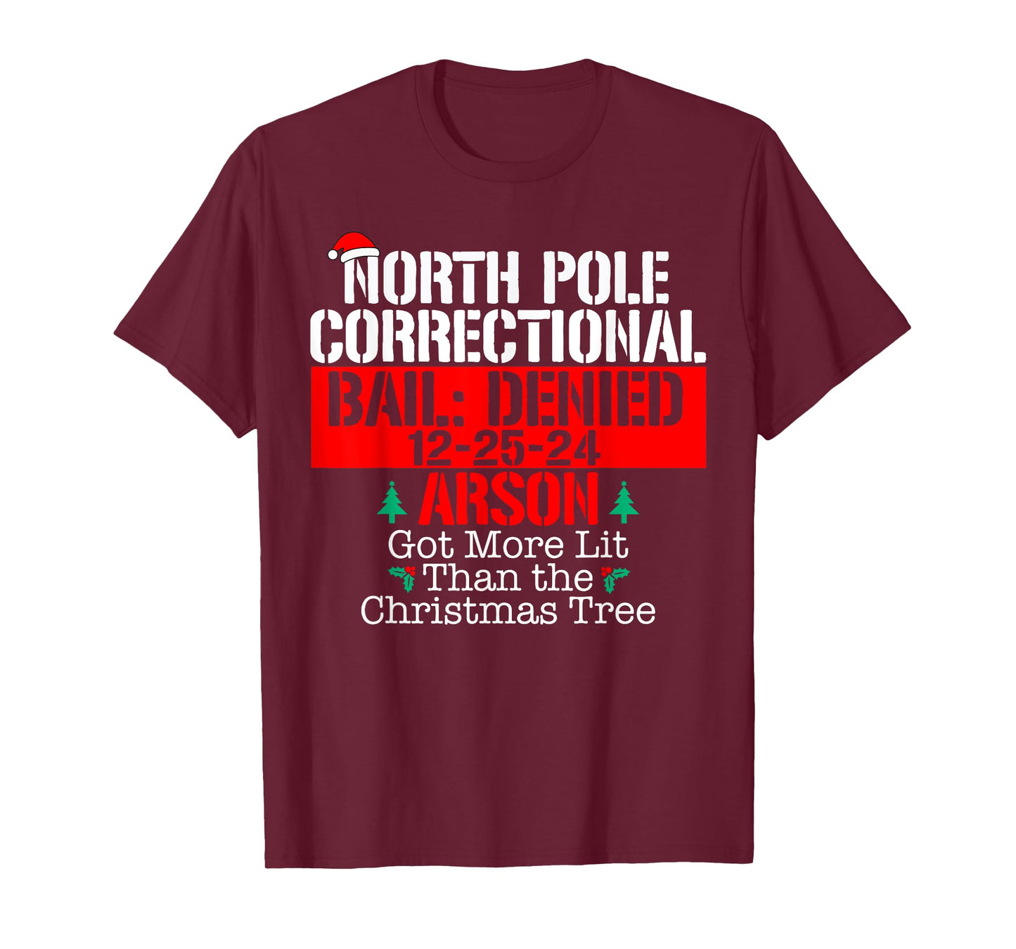 Got more lit than the Xmas tree North Pole Correctional Xmas T-Shirt