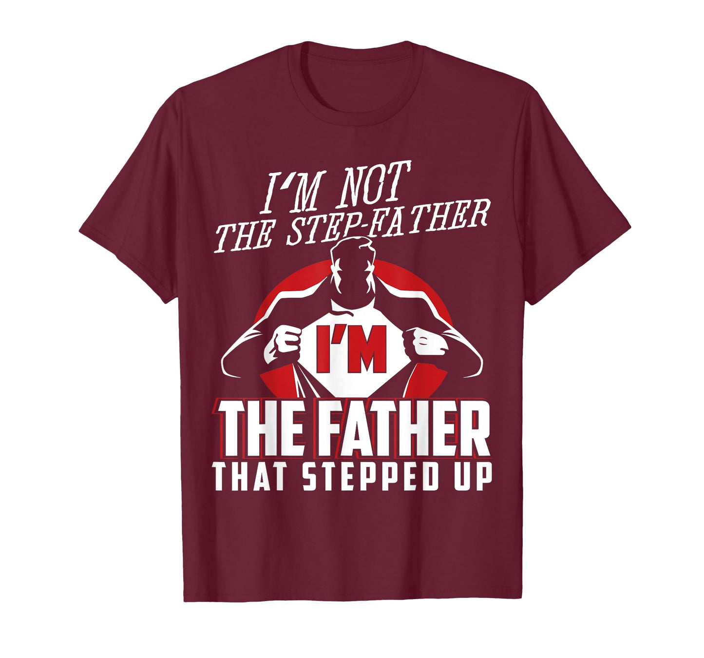 I'm Not The Step Father I'm The Father That Stepped Up T-Shirt