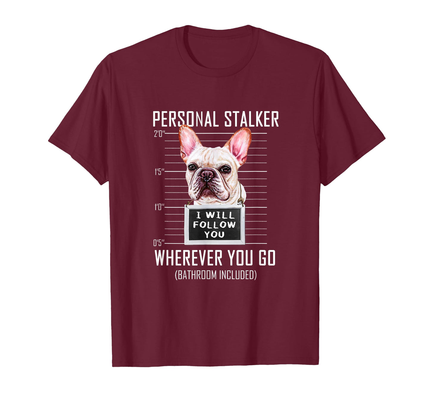 Personal Stalker Dog Frenchie I Will Follow You Police Photo T-Shirt for Men Women Kids