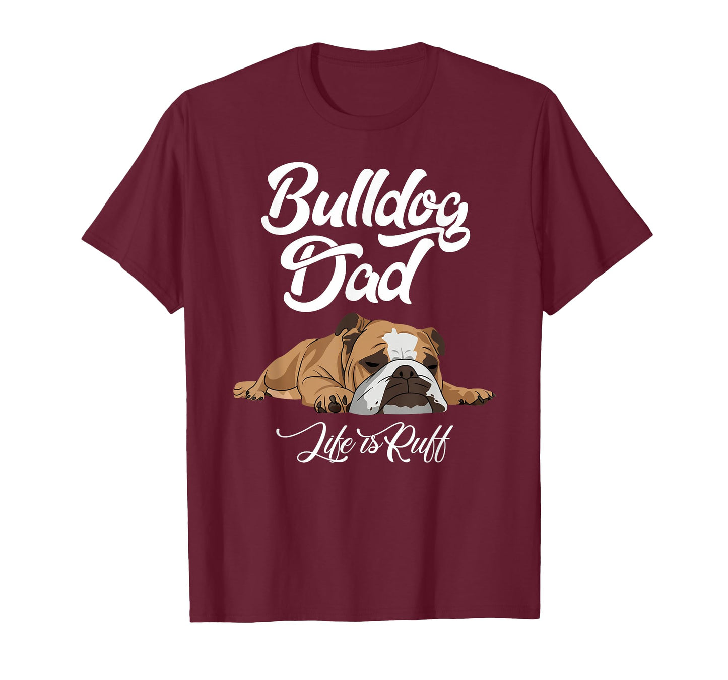 Funny English Bulldog T Shirt Bulldog Dad Life Is Ruff Men T-Shirt