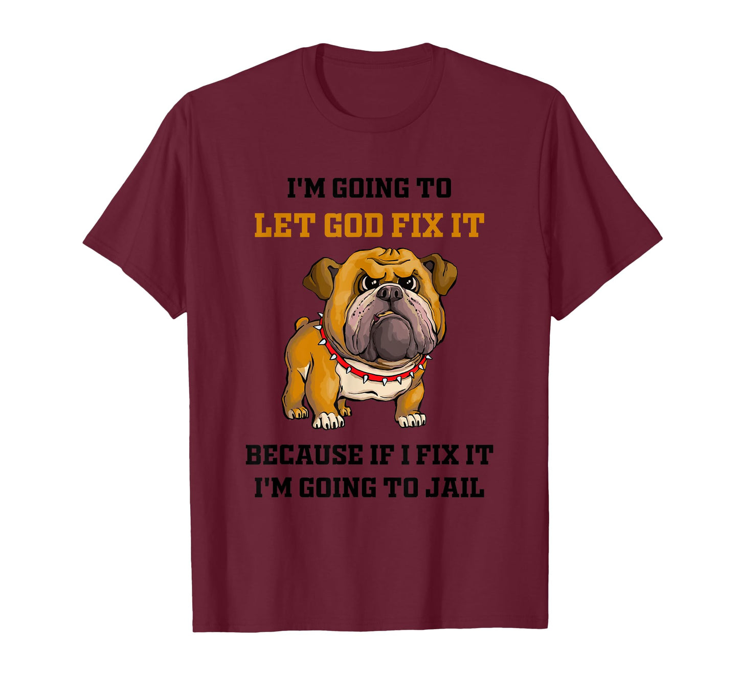 Dog Let God Fix It Because If I Fix It I'm Going To Jail T-Shirt for Men Women
