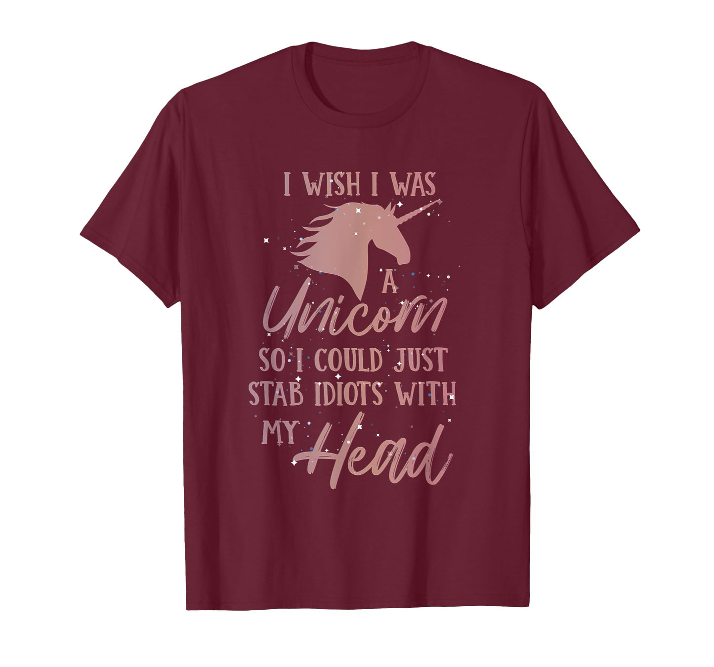 i wish i was a unicorn so i can stab idiots with my head T-Shirt