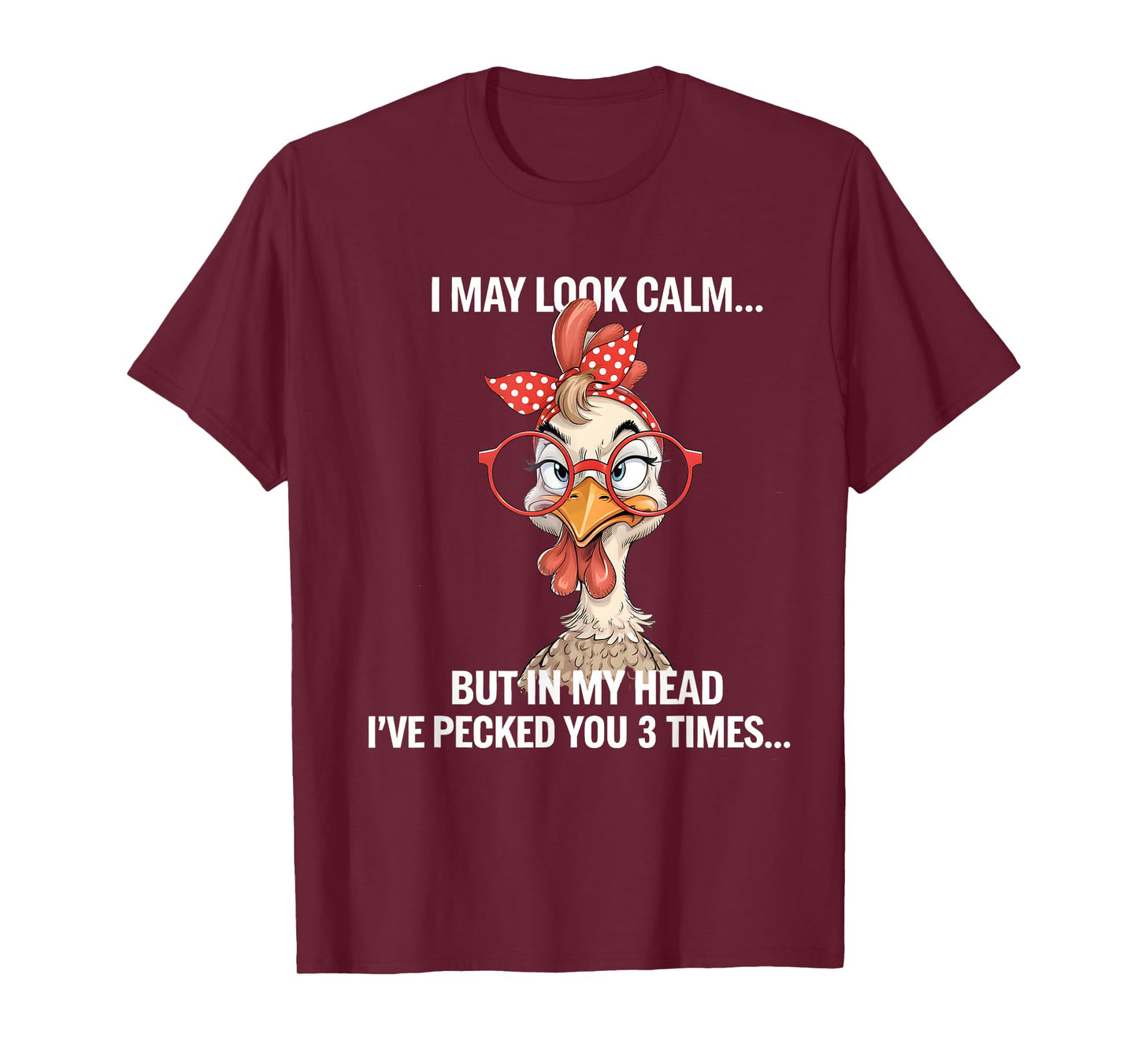 I May Look Calm But In My Head Ive Pecked You 3 Times T-Shirt