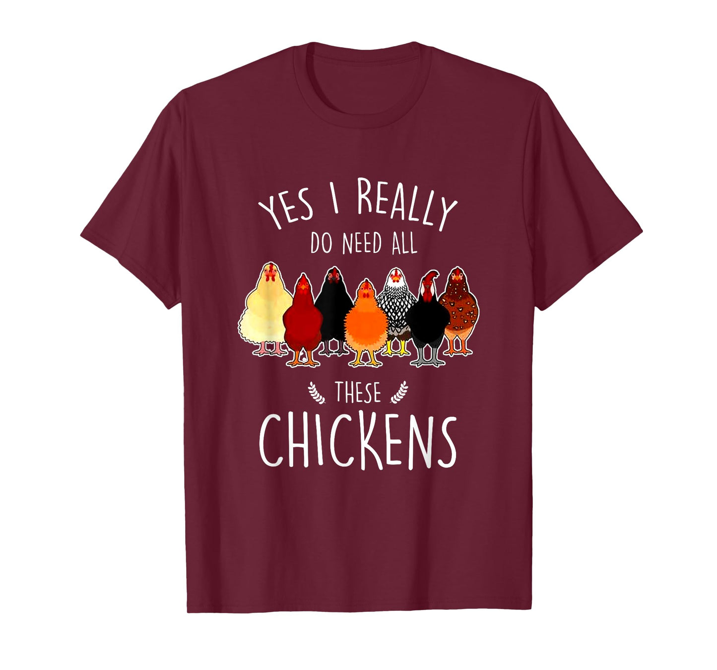 Yes I Need All These Chickens Farm Chicken Lover Farmer T-Shirt