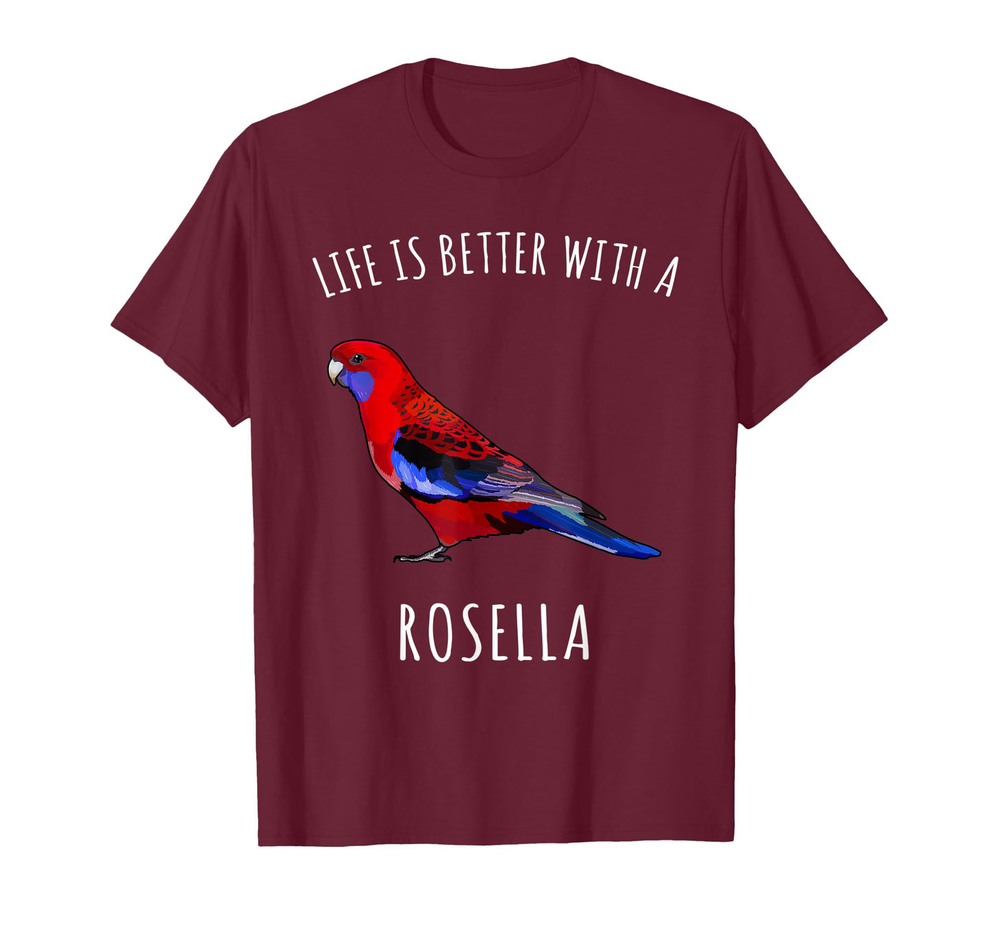 Life Is Better With A Rosella Bird Lover T-Shirt