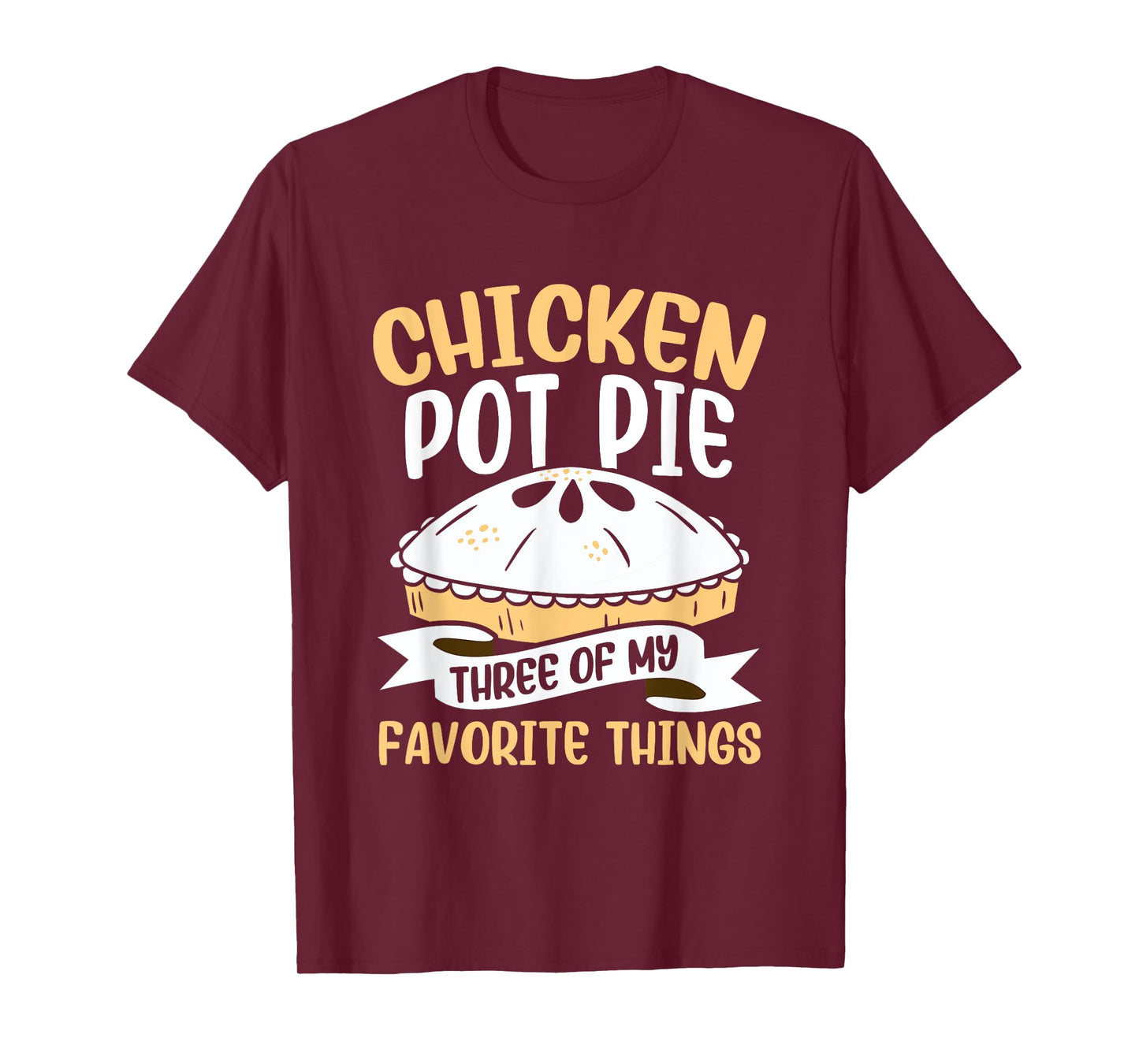 Chicken Pot Pie Three of My Favourite Things Foodie T-Shirt
