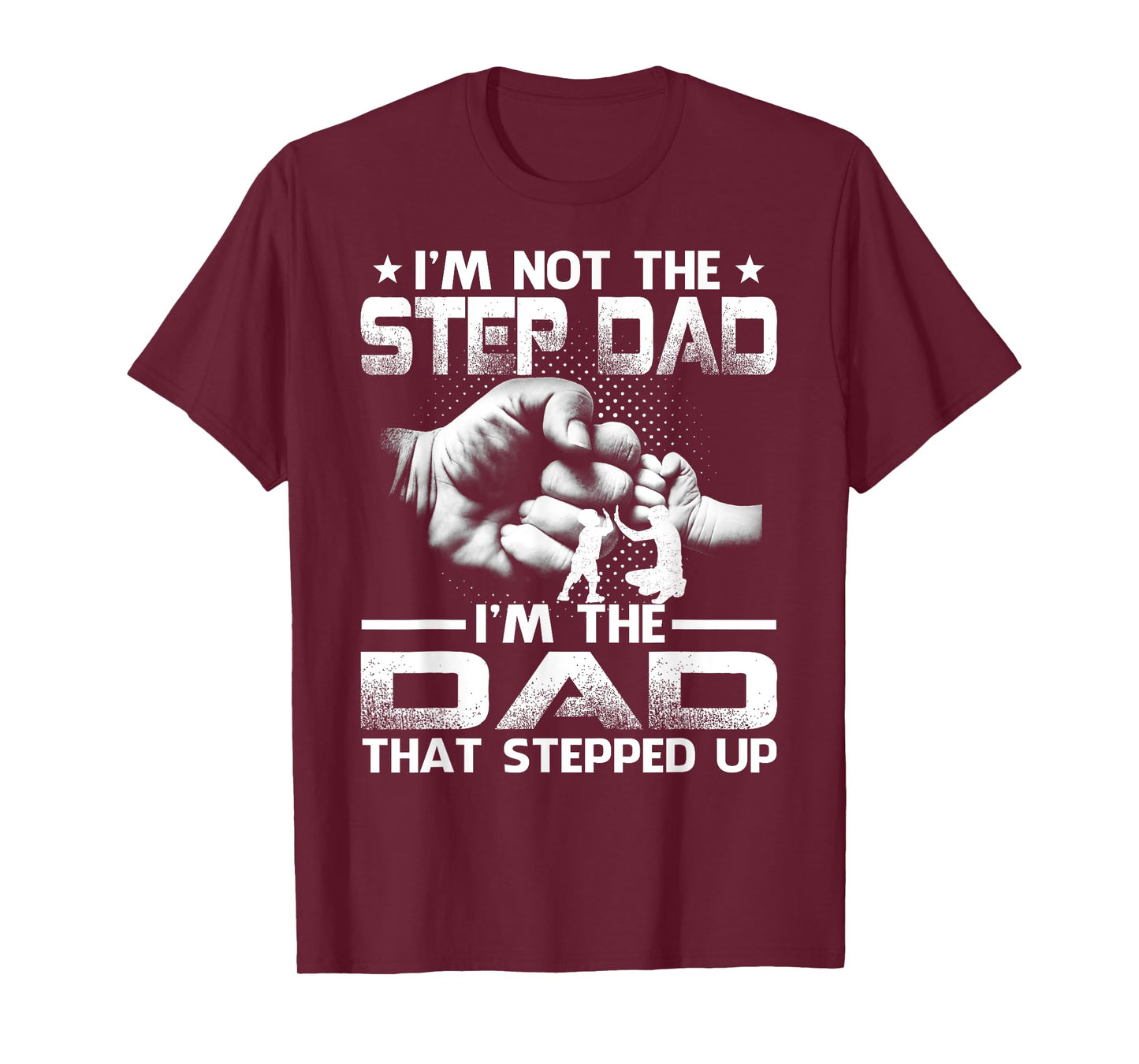 I'm Not The Stepdad I'm The Dad That Stepped Up T-Shirt