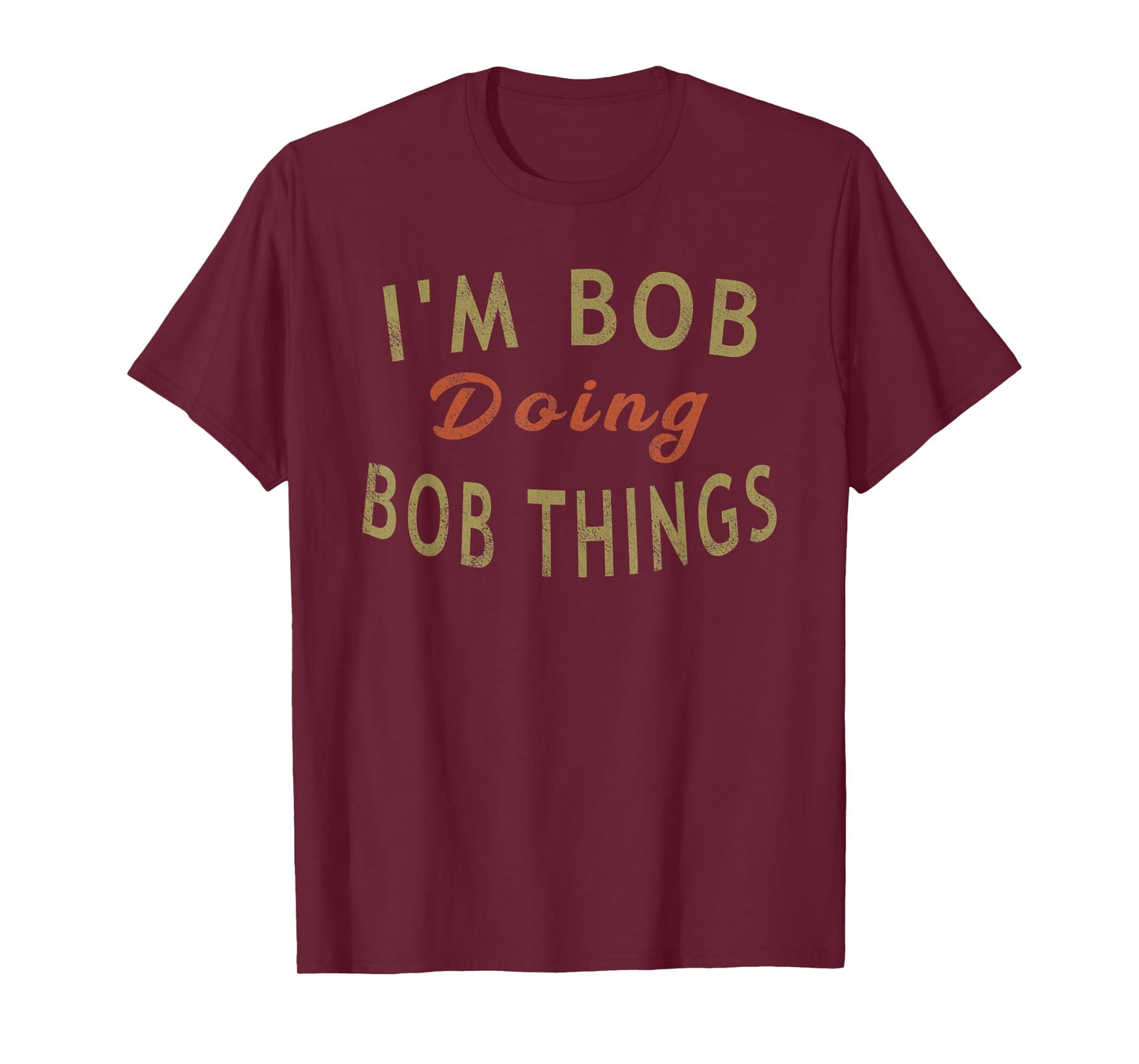 I'm Bob Doing Bob Things Funny Saying Gift Holiday T-Shirt