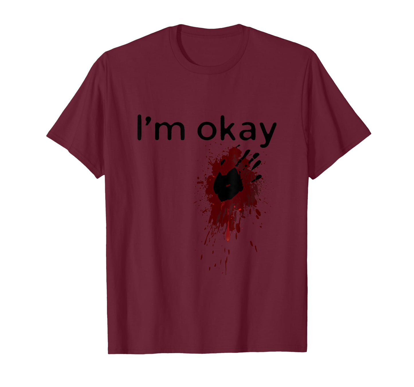 I'm Okay Blood splatter and bloody hand print Halloween Fun T-Shirt