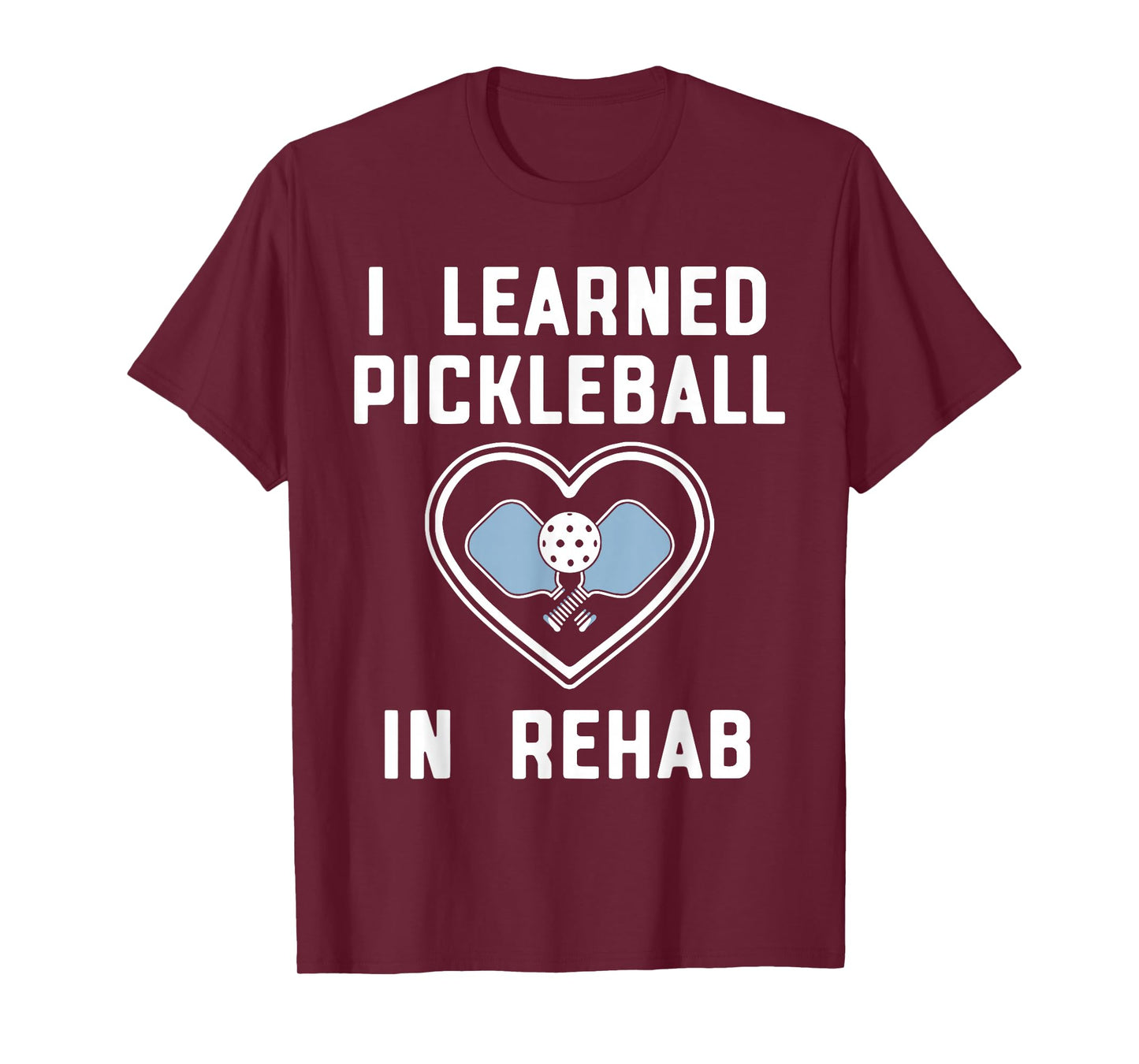 I Learned Pickleball In Rehab Funny Pickeball Lover Player T-Shirt