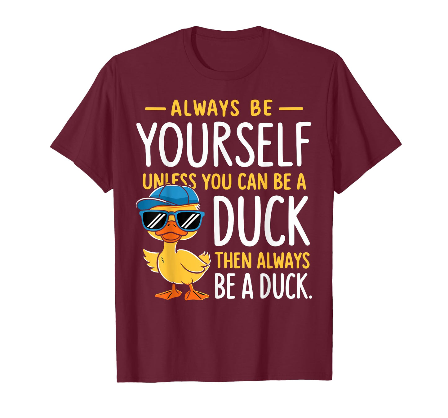 Funny Duck Lover Always Be Yourself Unless You Can Be A Duck T-Shirt