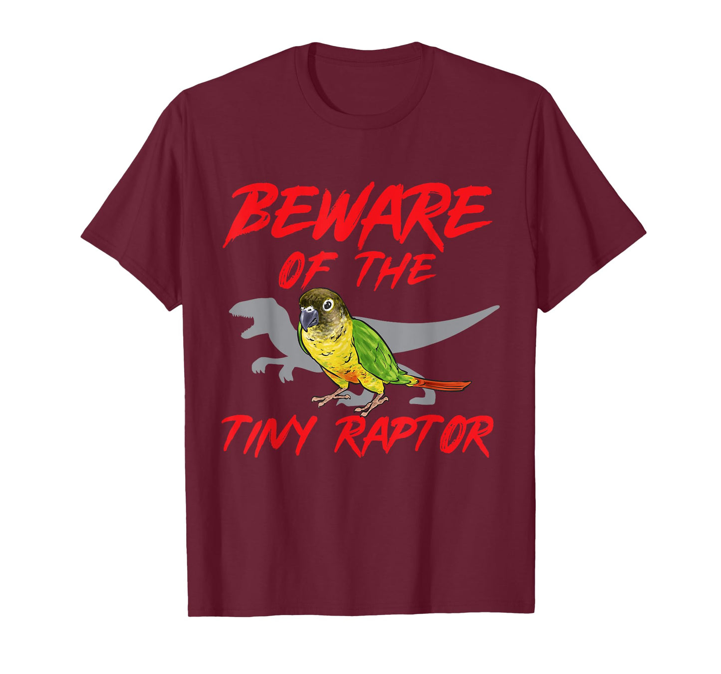 Green Cheek Conure Beware Of The Tiny Raptor T-Shirt