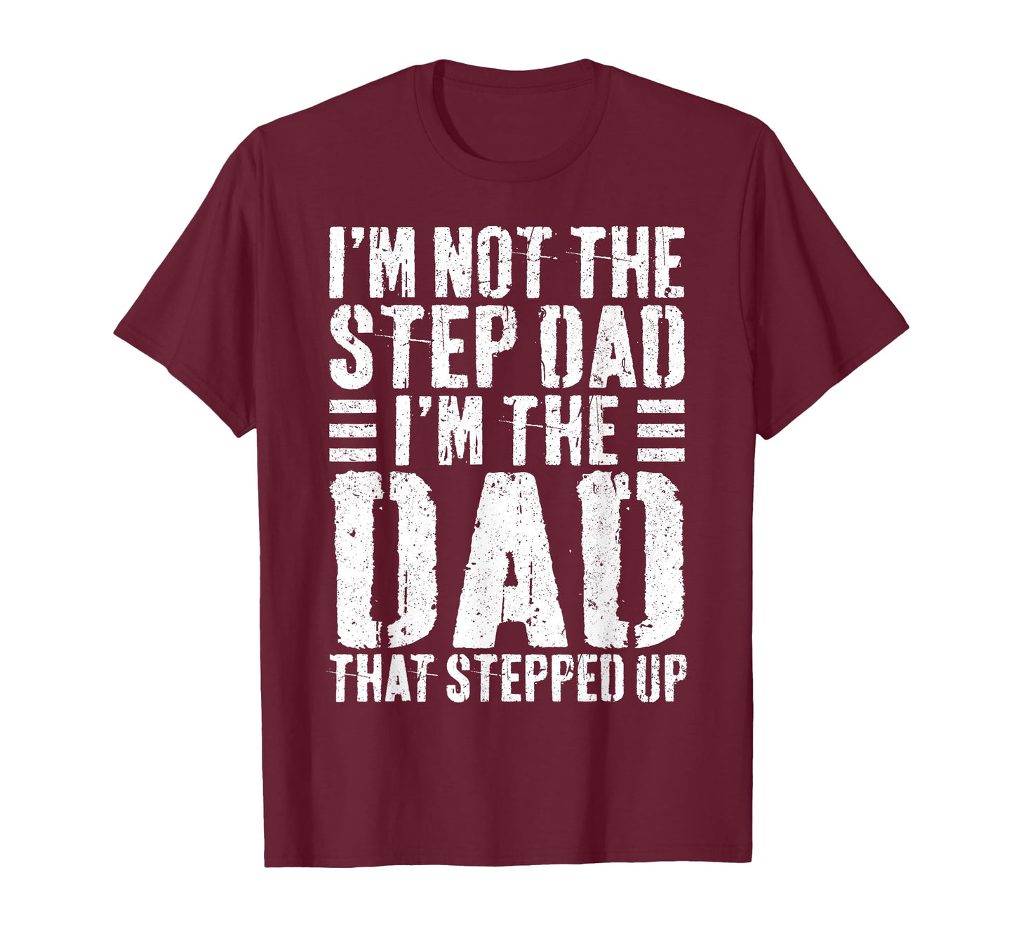 I'm Not The Step Dad I'm The Dad That Stepped Up Shirt Men T-Shirt