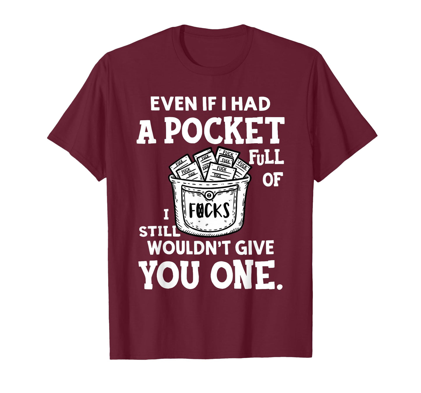 Even If I Had A Pocket Full of Fucks I Still Wouldn't Give T-Shirt