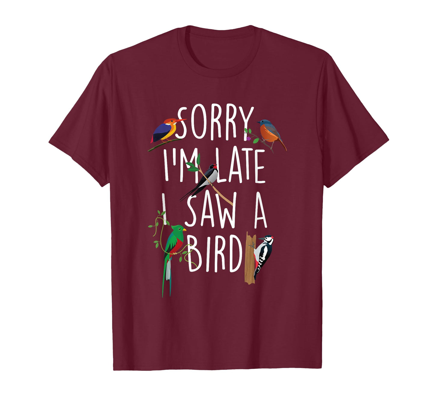 Sorry I'm Late I Saw A Bird - Bird Watching Bird Watcher T-Shirt