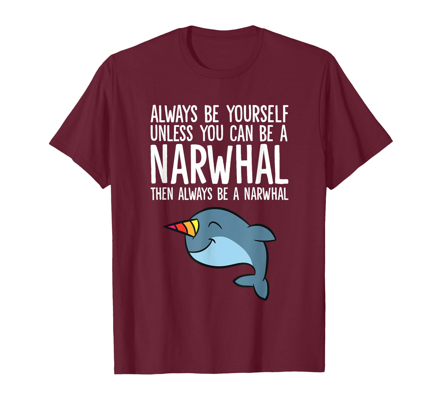 Always Be Yourself Unless You Can Be A Narwhal T-Shirt