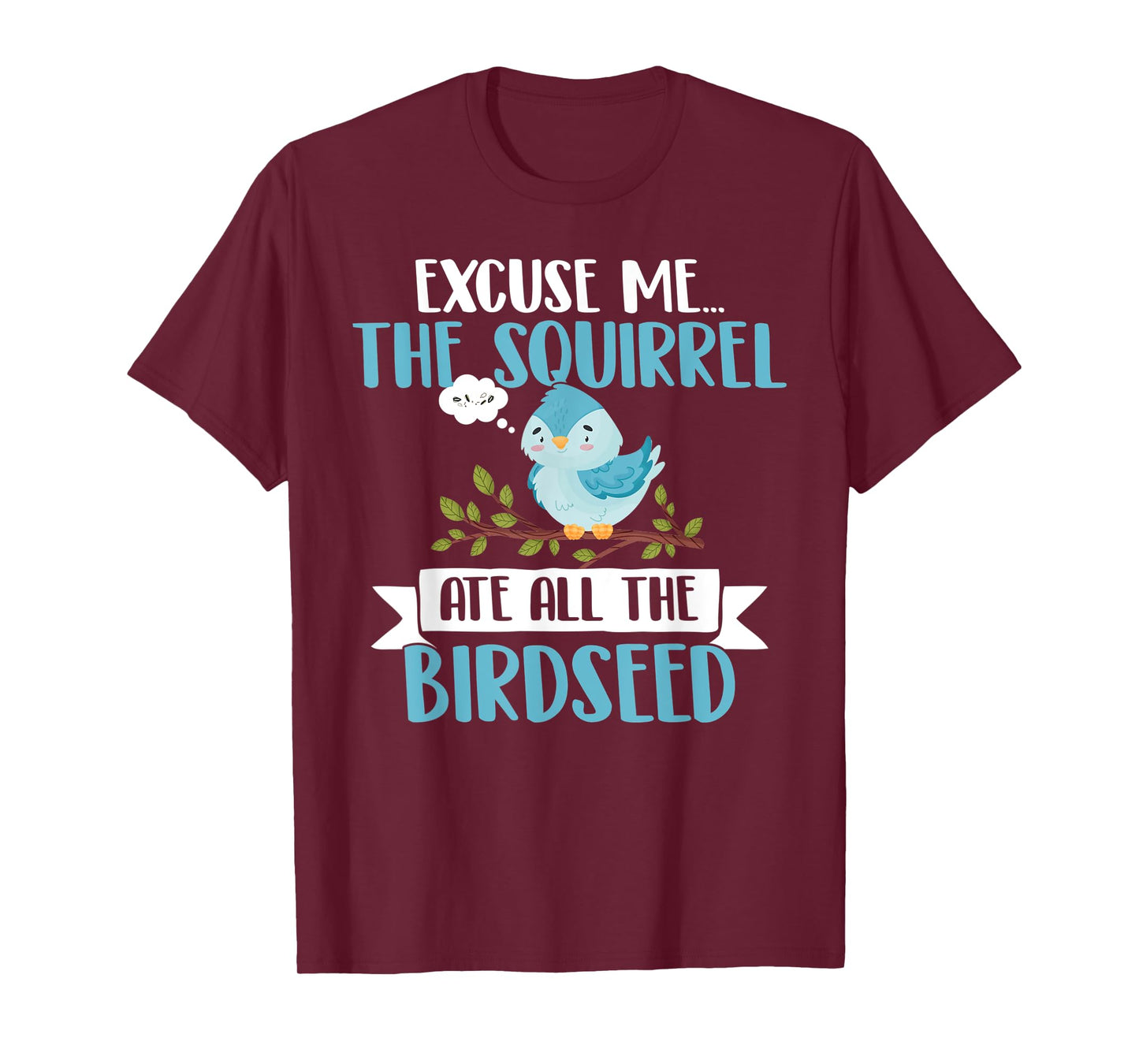 The Squirrel Eat all The Birdseed T-Shirt