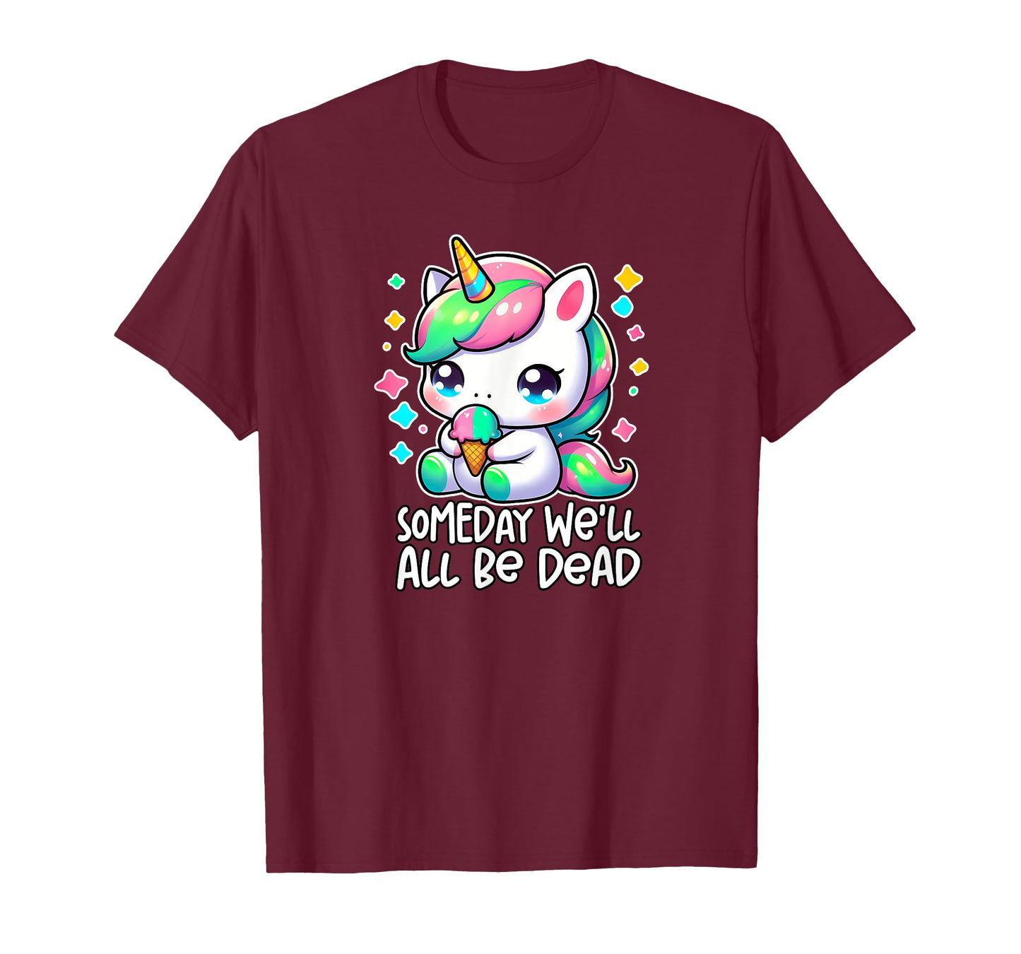 SOMEDAY WE'LL ALL BE DEAD Weird Unhinged Existential Dread T-Shirt