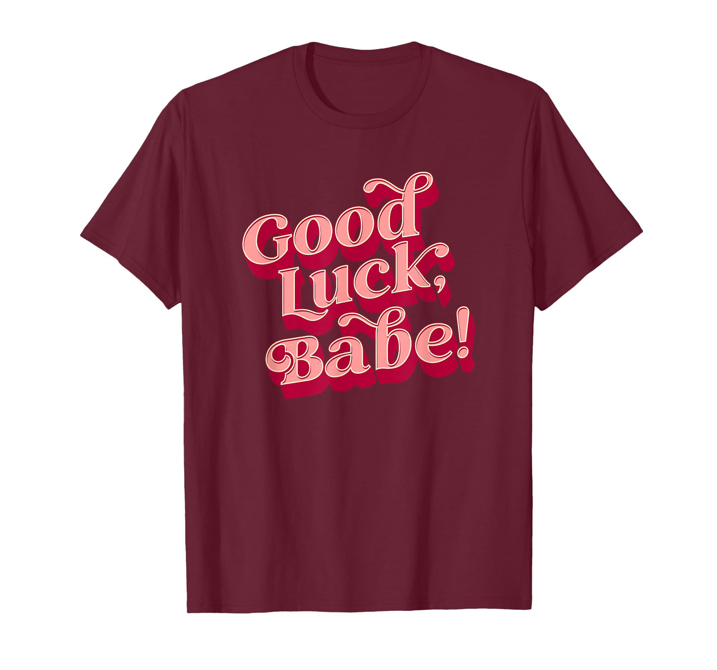 Good luck, babe T-Shirt
