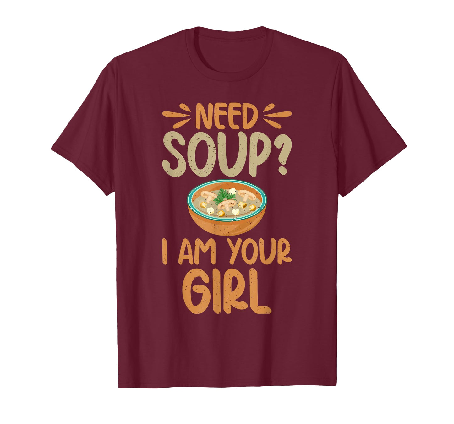 Need Soup i am your Girl Soup Lover T-Shirt