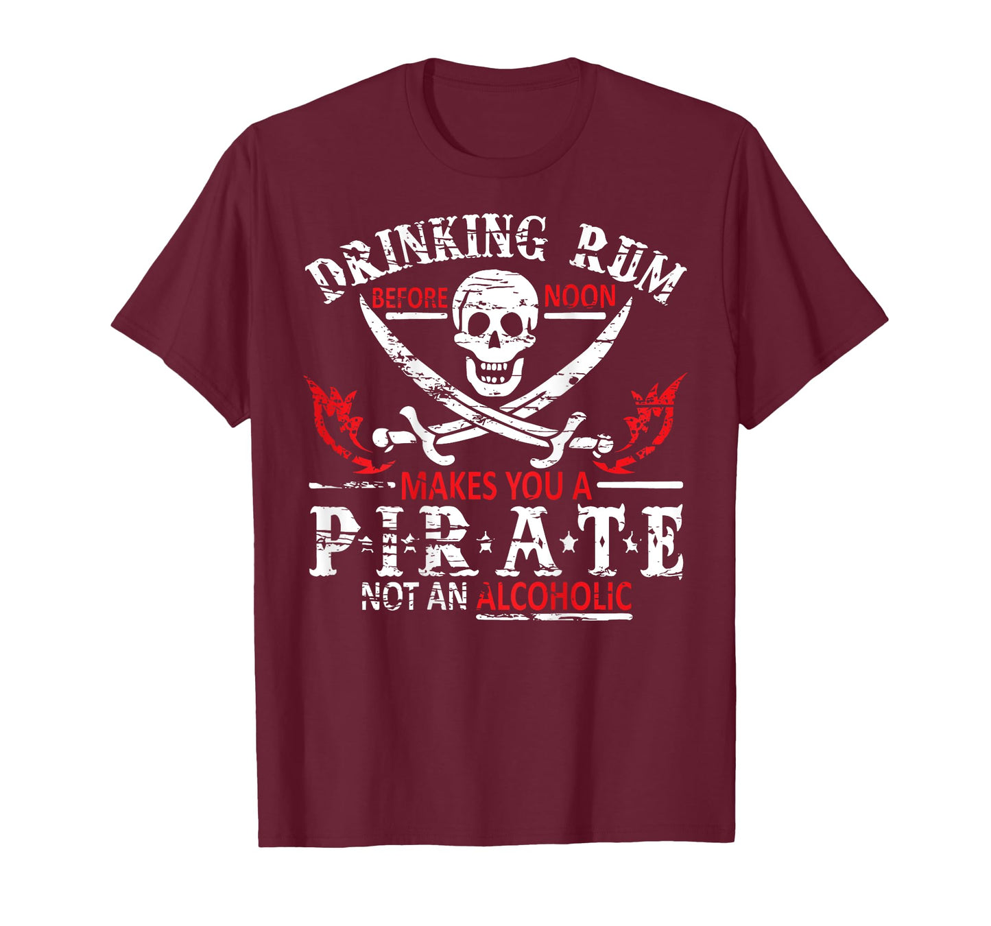 Drinking Rum Before Noon Makes You A Pirate Not An Alcoholic T-Shirt