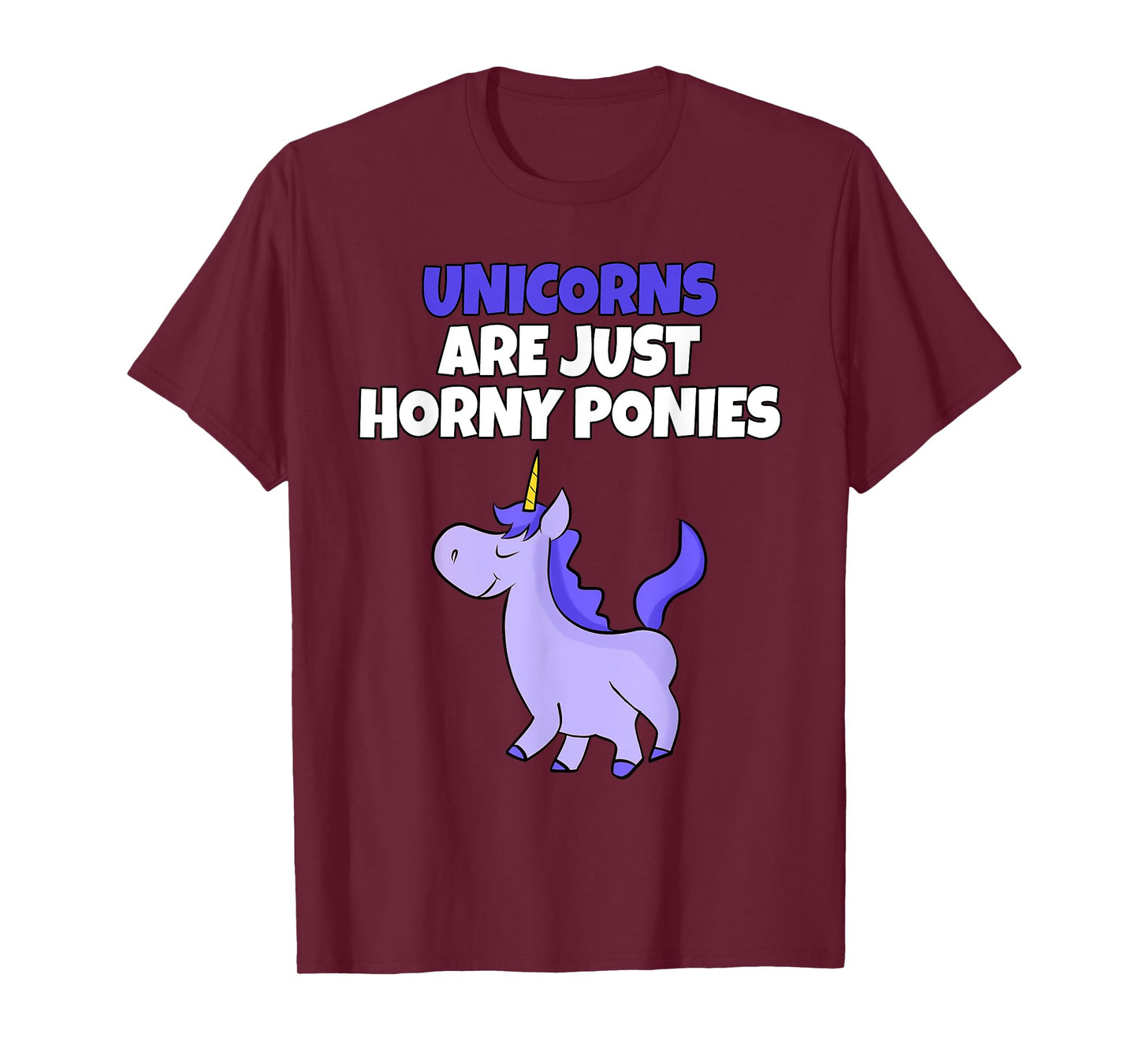 Unicorns Are Horny Ponies | Vulgar Rude Unicorn T-Shirt T-Shirt