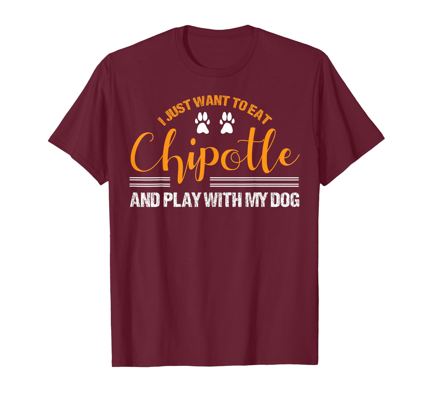 I Just Want To Eat Chipotle And Play With My Dog Breed Paw T-Shirt
