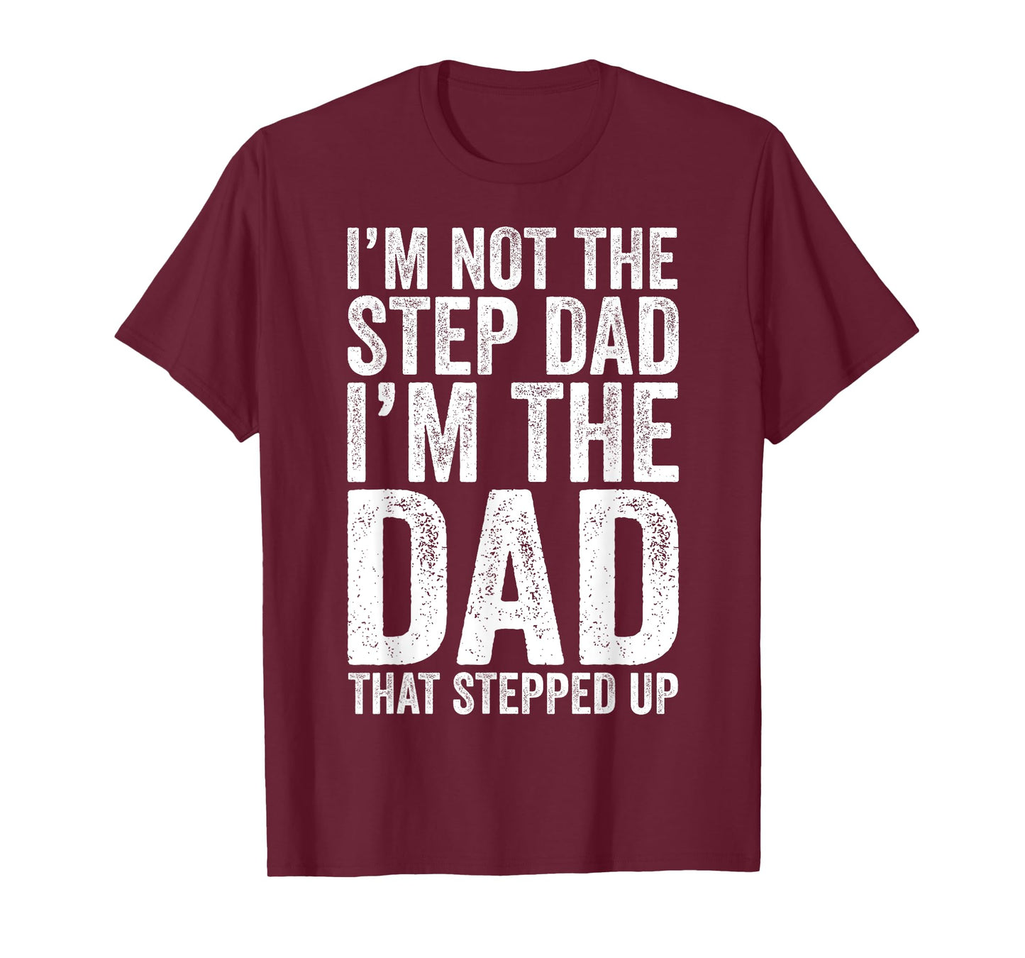 I'm Not The Step Dad I'm The Dad That Stepped Up Shirt Men T-Shirt