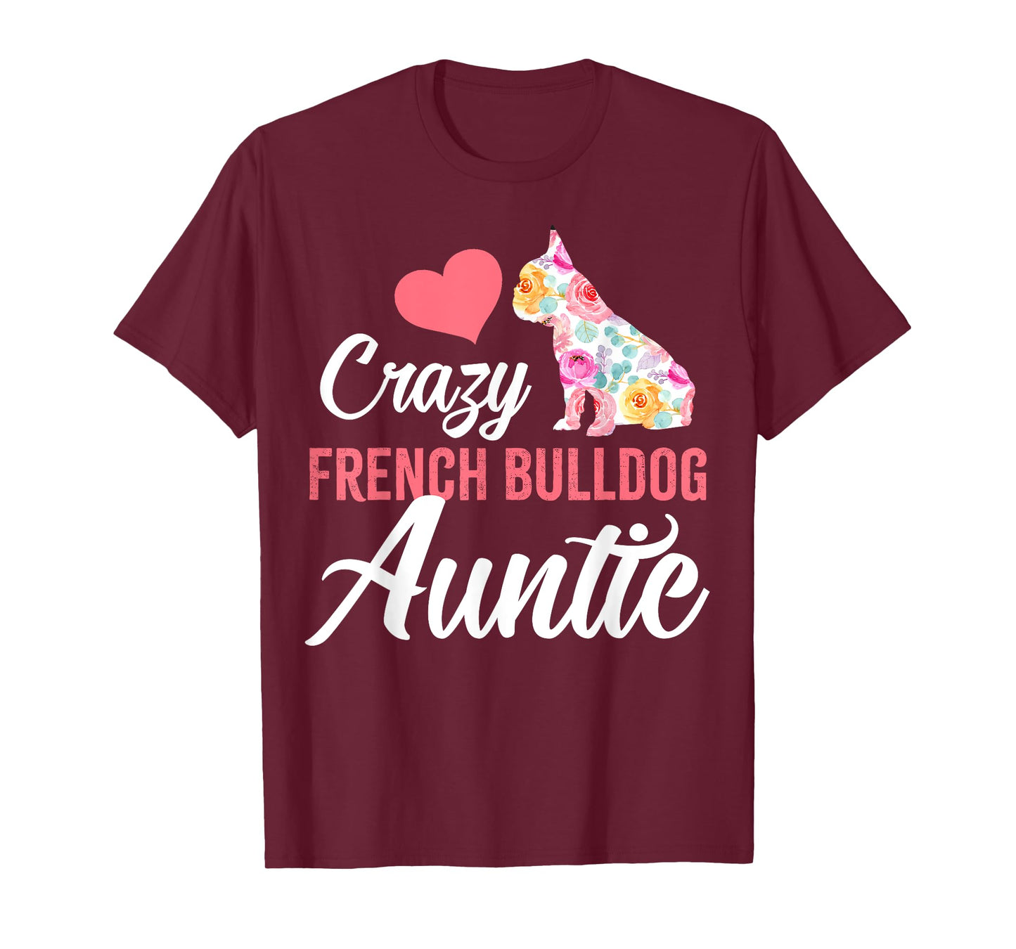 Crazy French Bulldog Auntie | Funny Dog Auntie Men Women T-Shirt