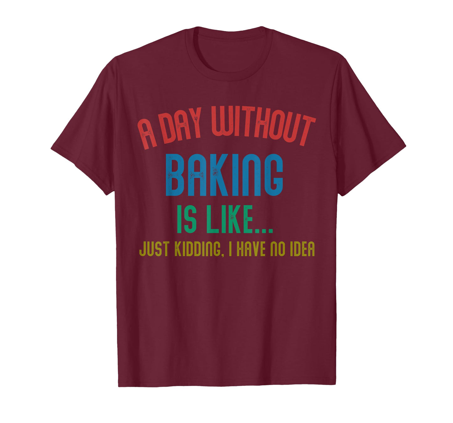 A Day Without Baking Is Like Men Gifts Cool Baking T-Shirt