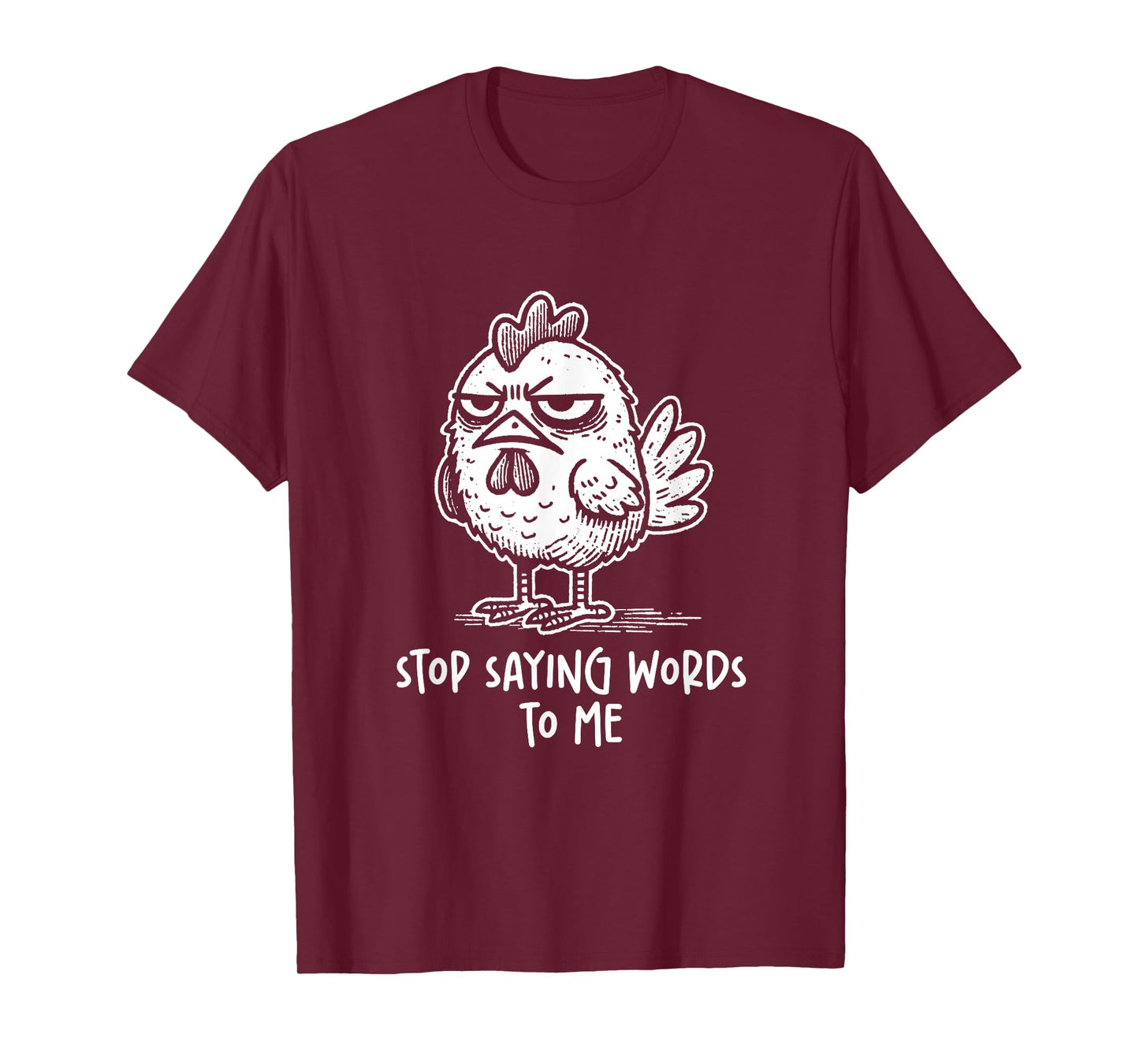 Chicken Rooster Stop Saying Words to Me Funny Sarcastic T-Shirt