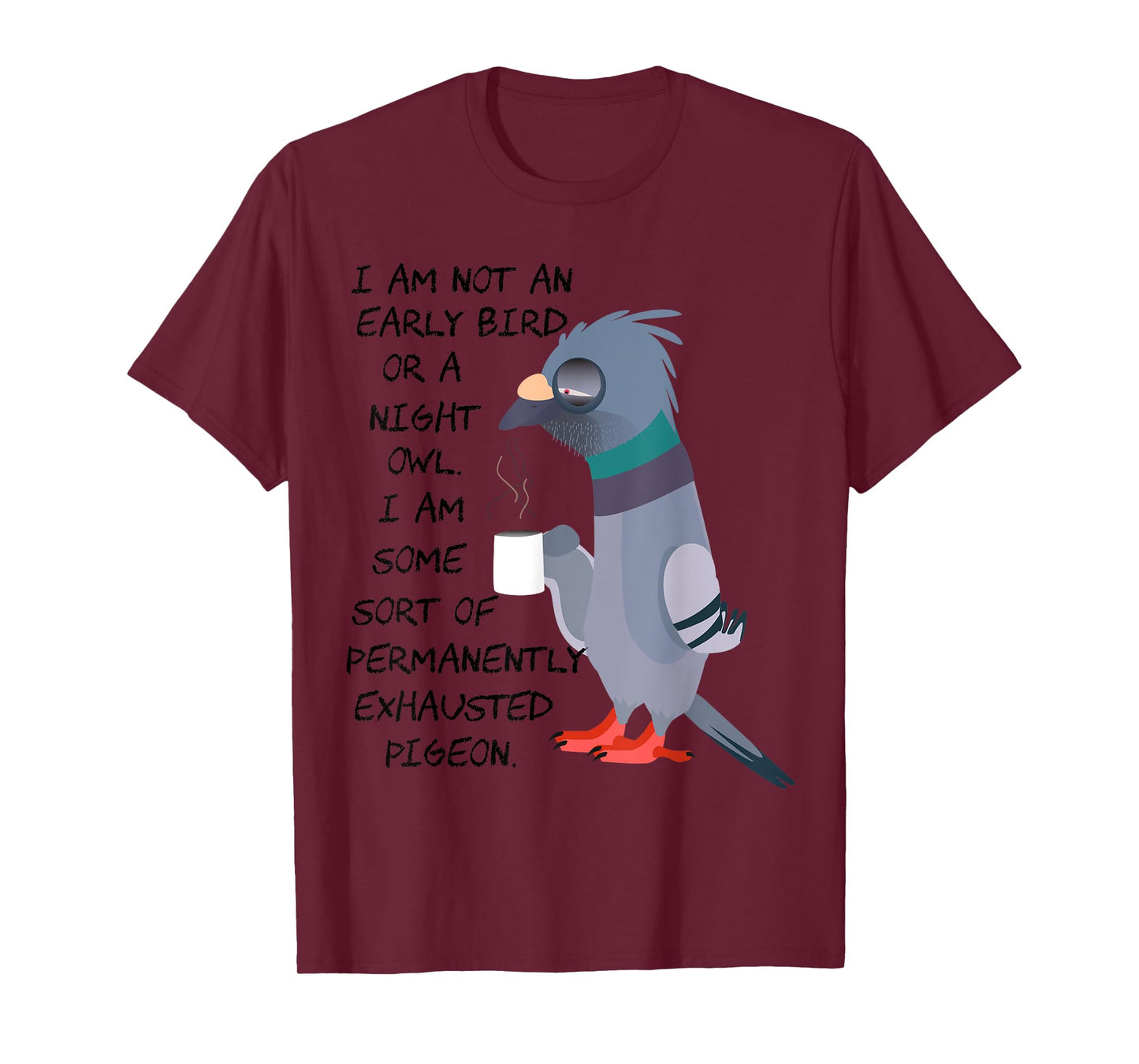 I am not an early bird or a night owl but an exhausted bird T-Shirt
