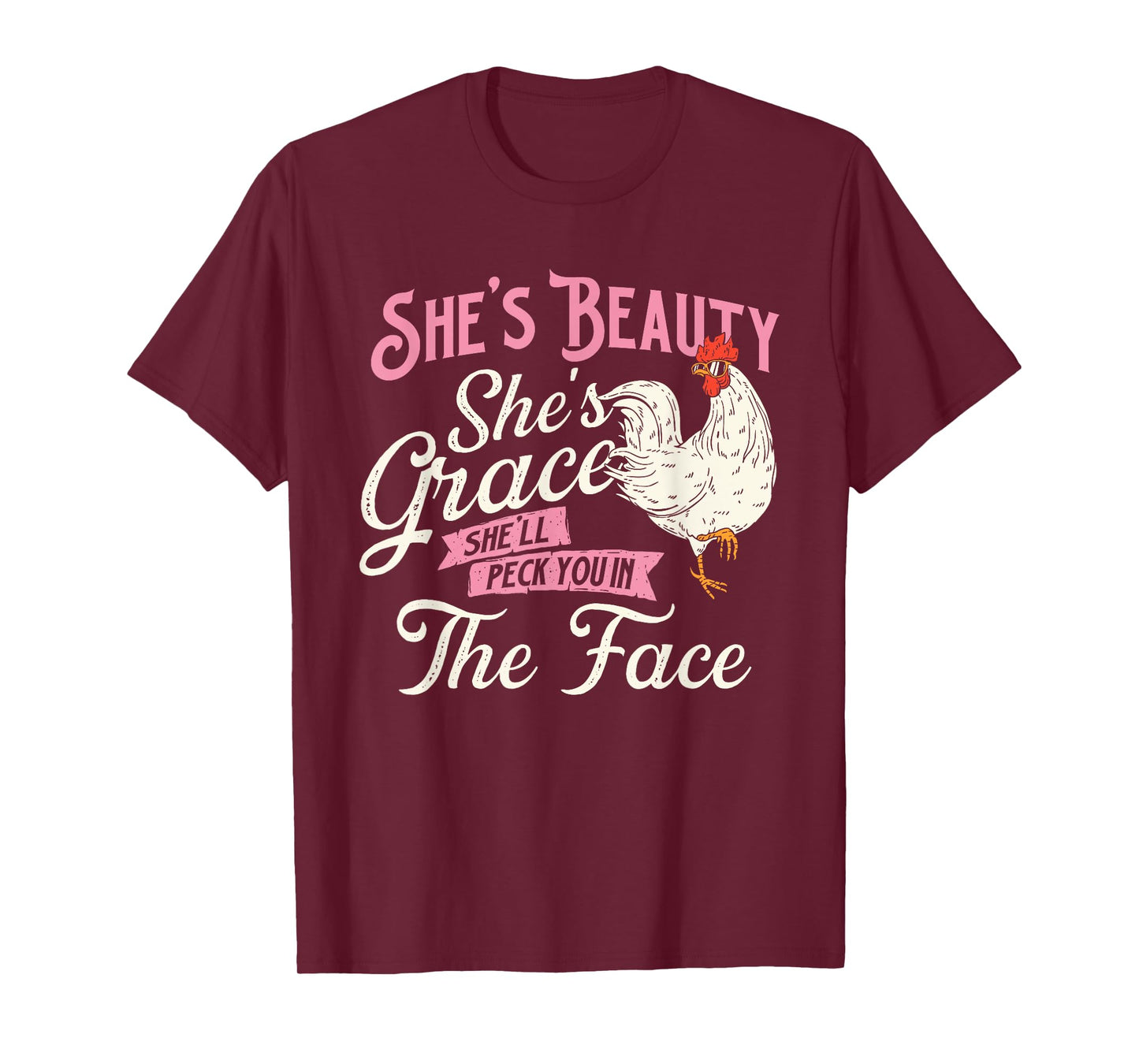 She's Beauty She's Grace She'll Peck You In Face - Chickens T-Shirt