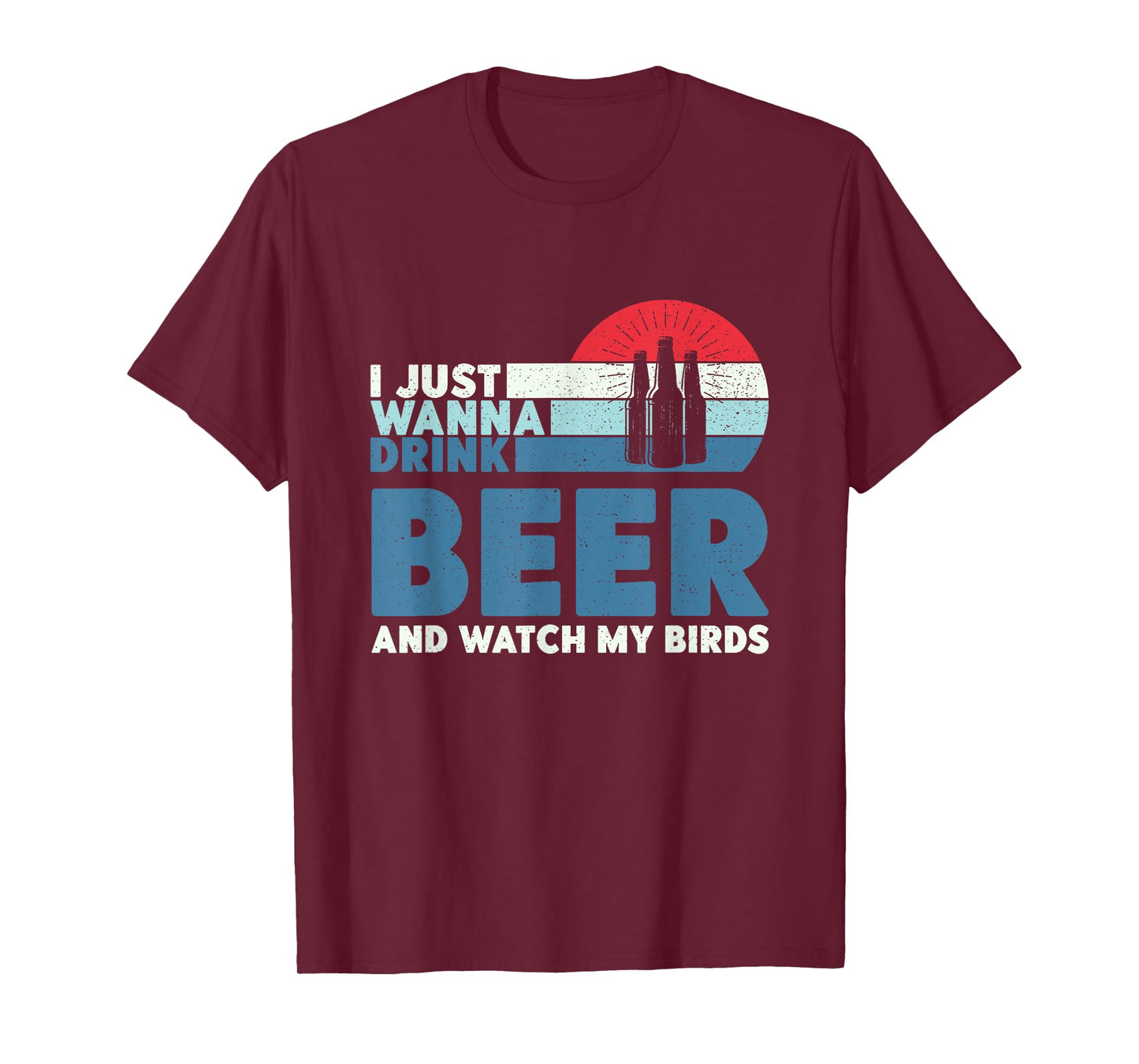 I just wanna drink beer and watch my birds T-Shirt