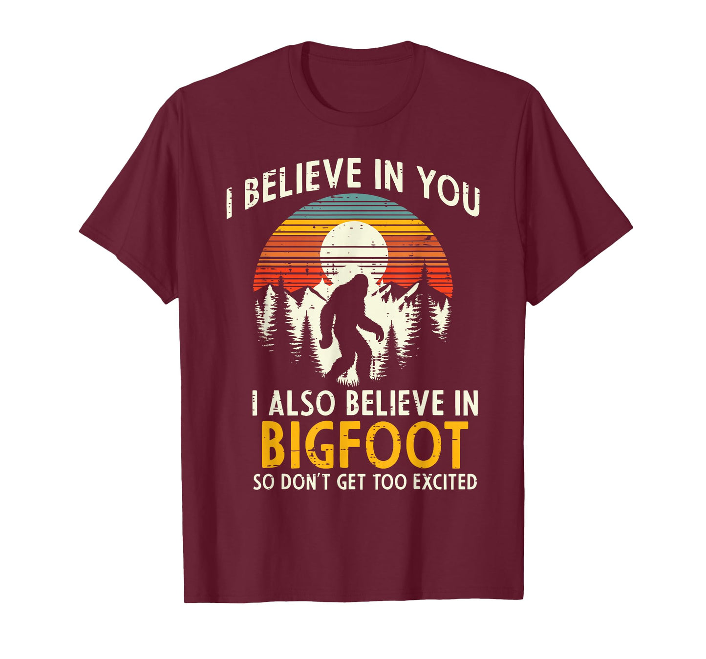 I Believe In You Also Bigfoot Retro Sasquatch Men Women Kids T-Shirt