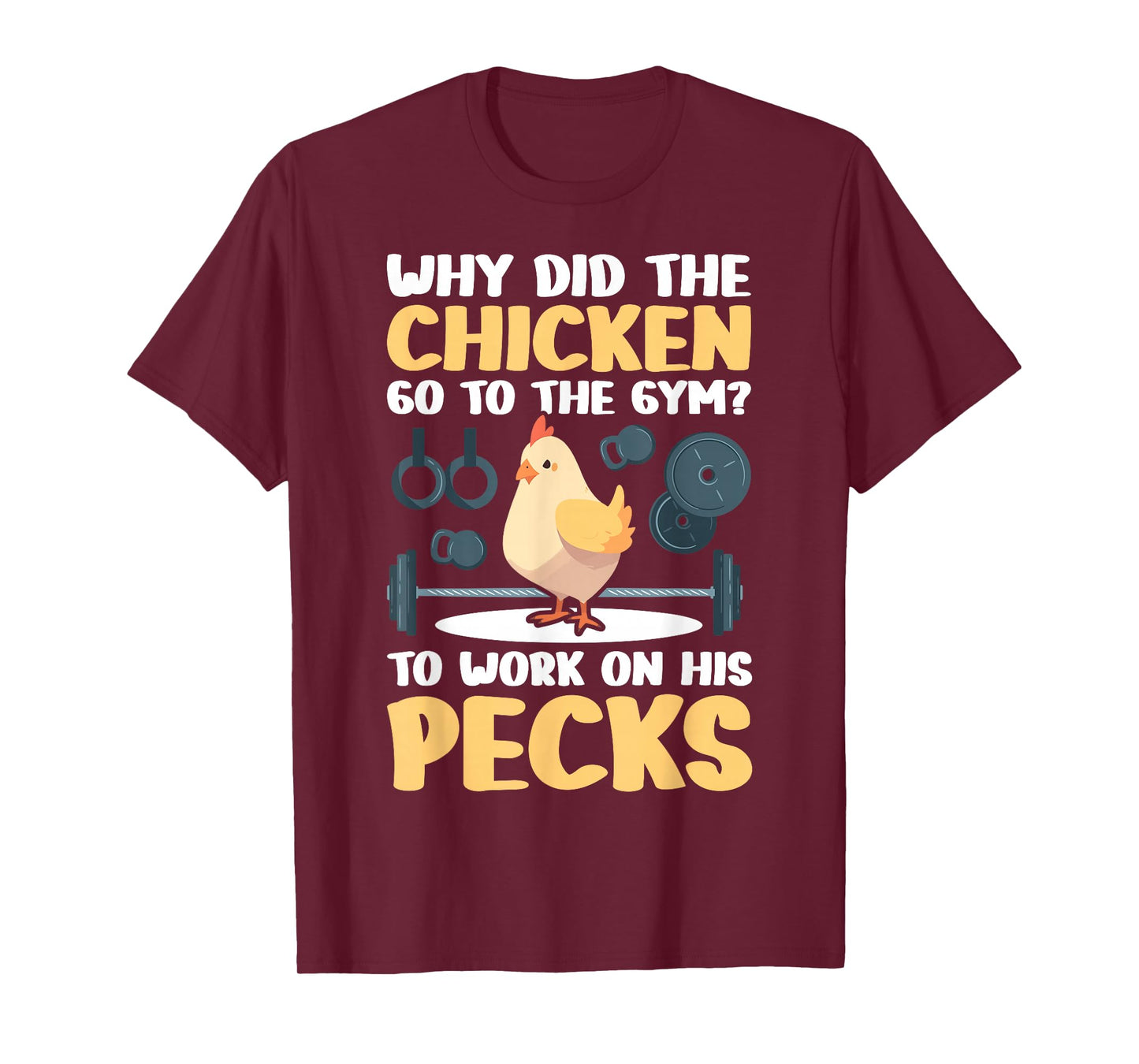 Why Did The Chicken Go To The Gym To Work On His Pecks T-Shirt