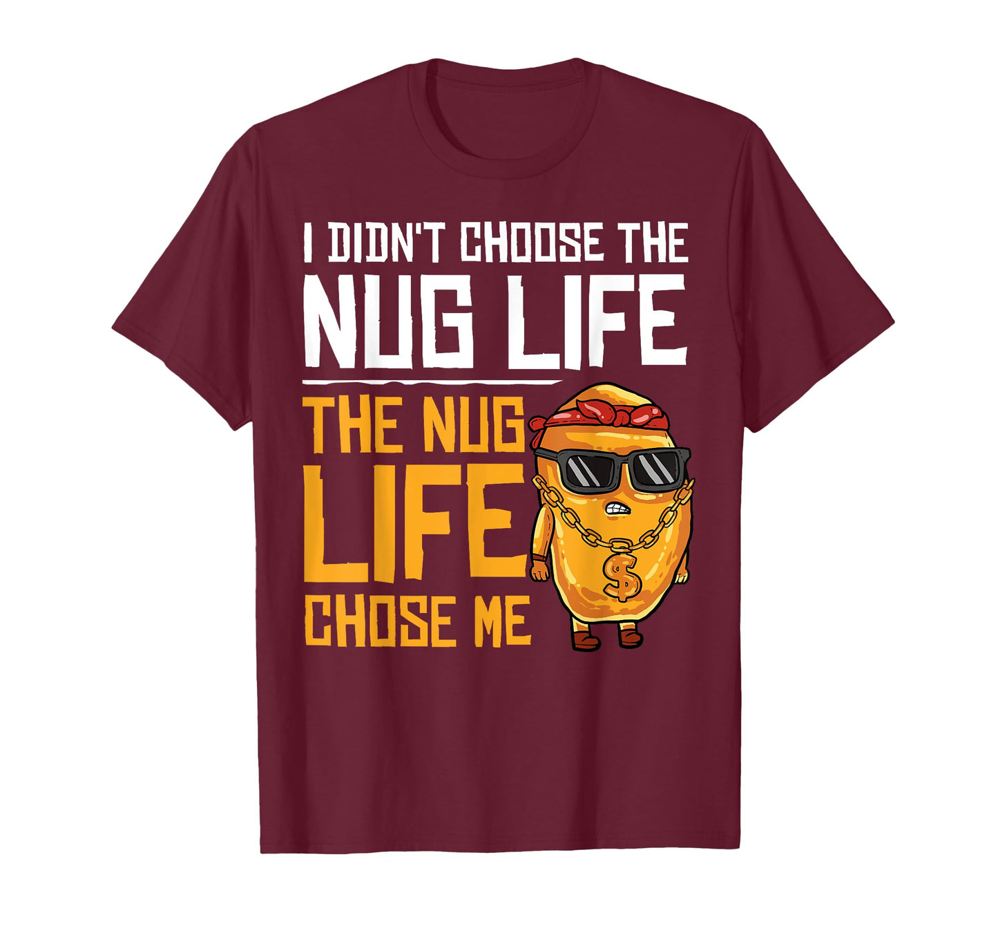 I Didn't Choose The Nug Life The Nug Life Chose Me Gift T-Shirt