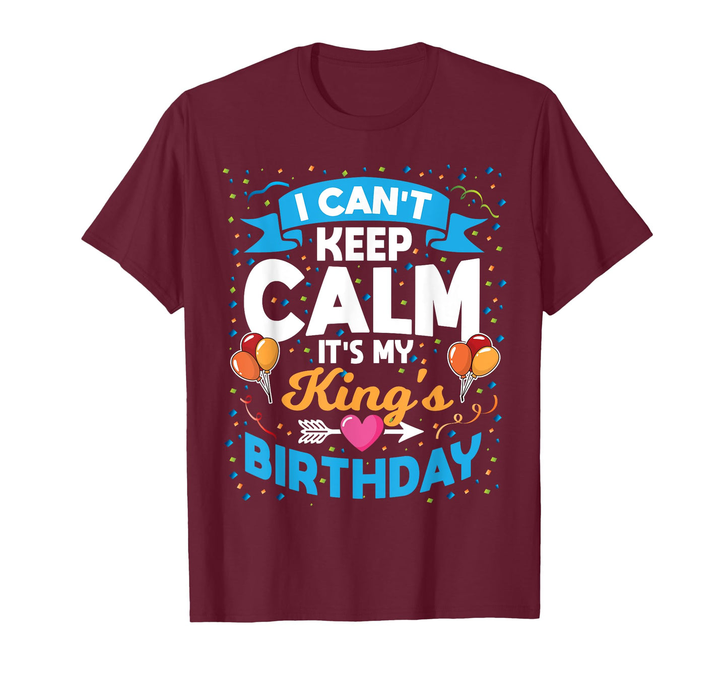 I Can't Keep Calm It's My King Birthday T-Shirt