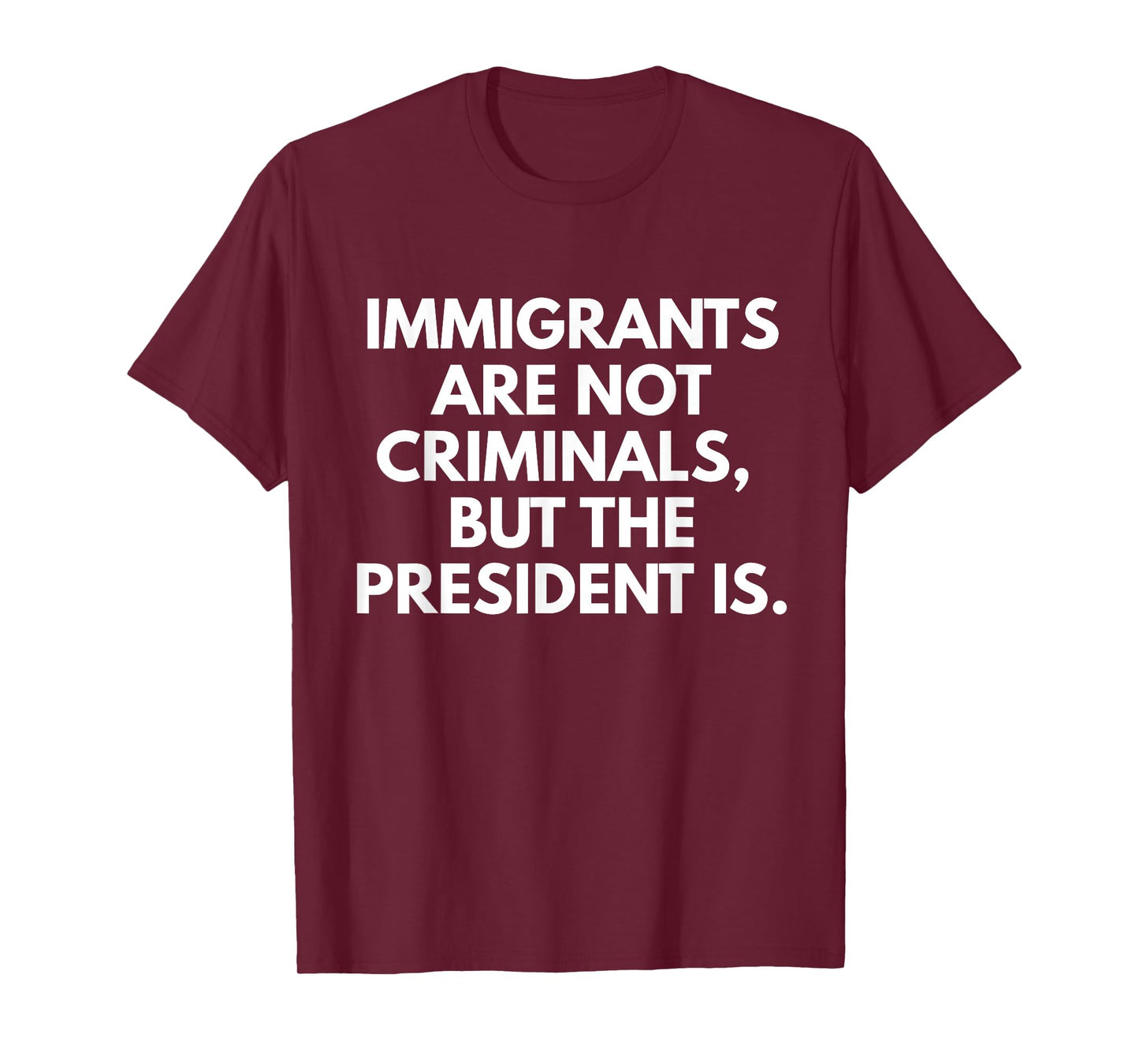 Immigrants Are Not Criminals But The President Is Funny T-Shirt