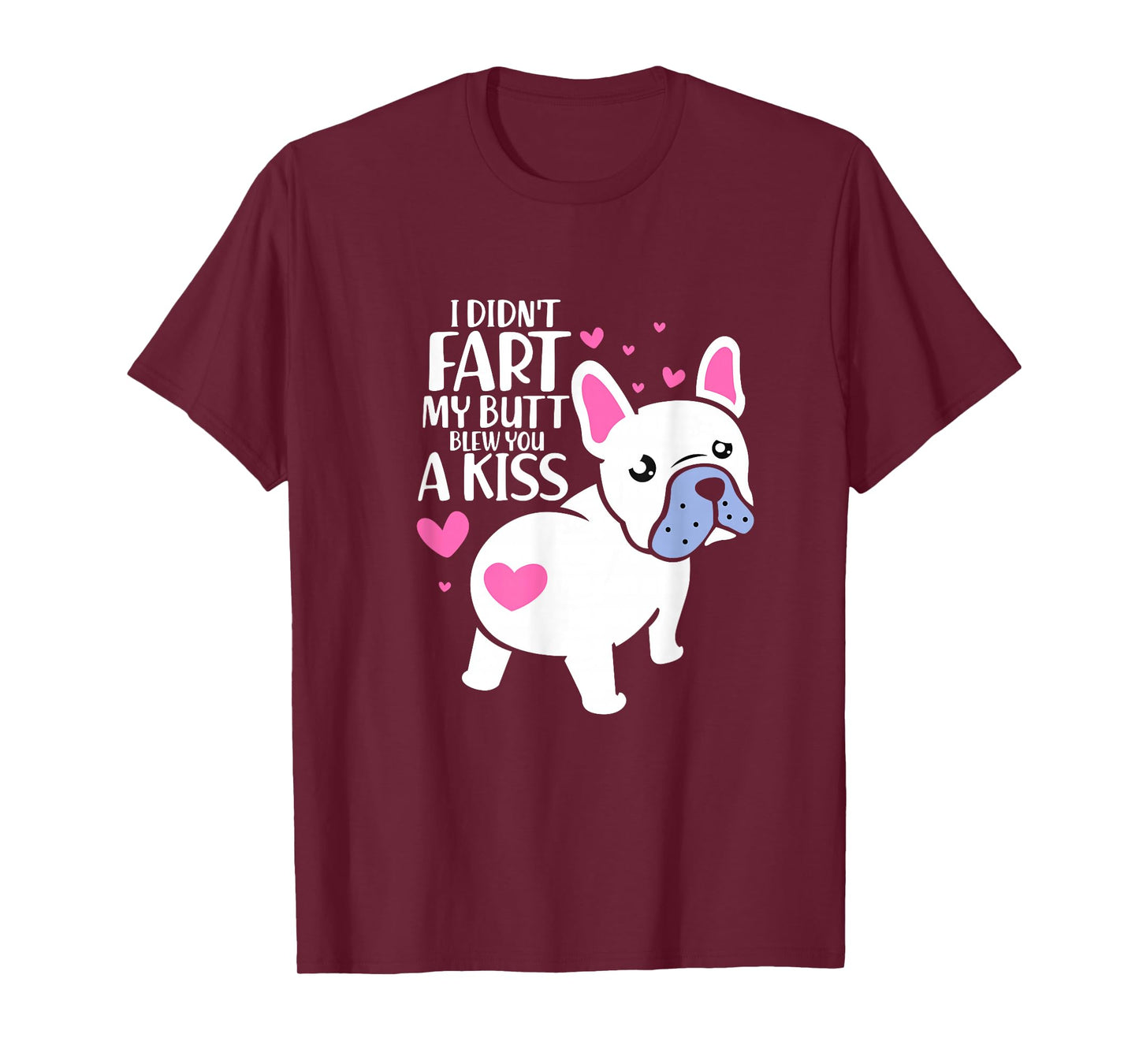 French Bulldog I Didn't Fart My Butt Blew You A Kiss Kawaii T-Shirt
